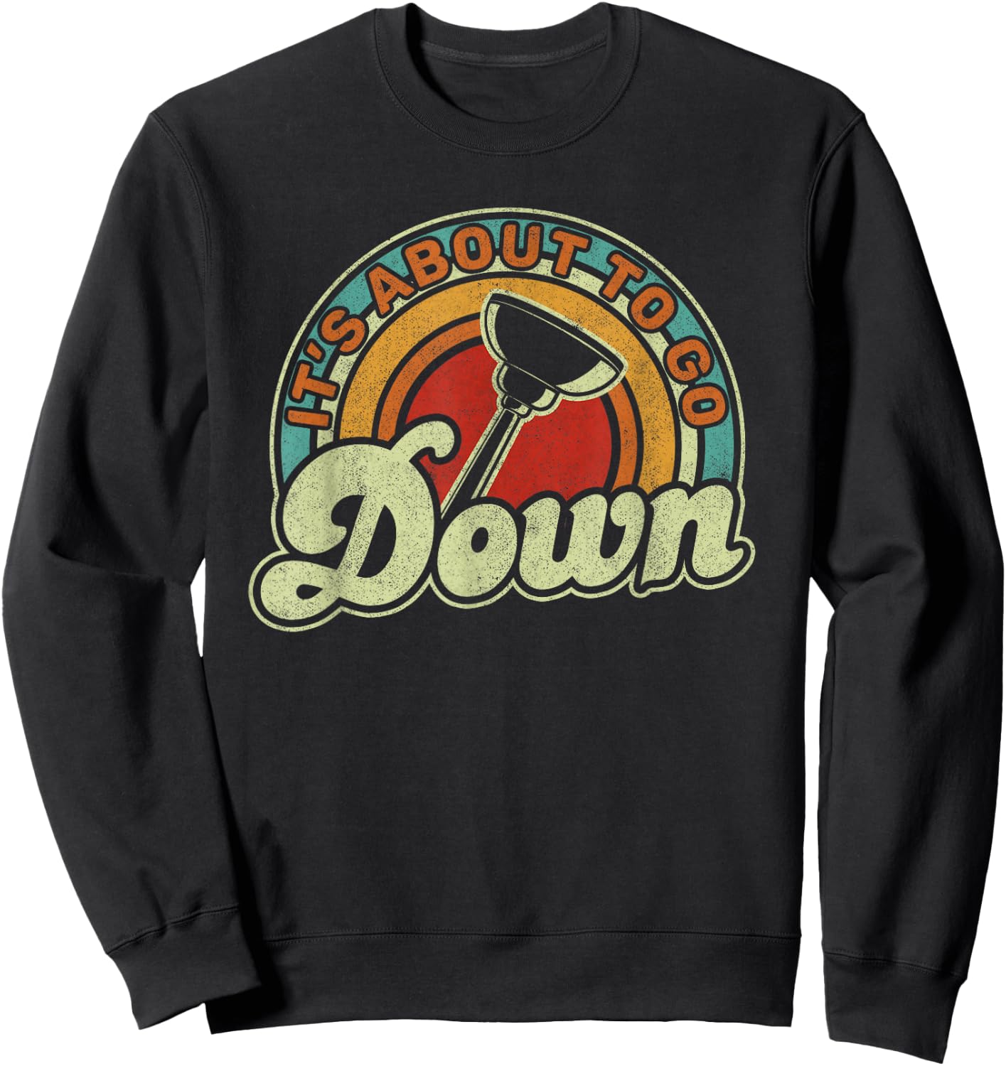 It's About To Go Down Toilet Plunger Funny Plumber Sweatshirt - Sweatshirt | Black