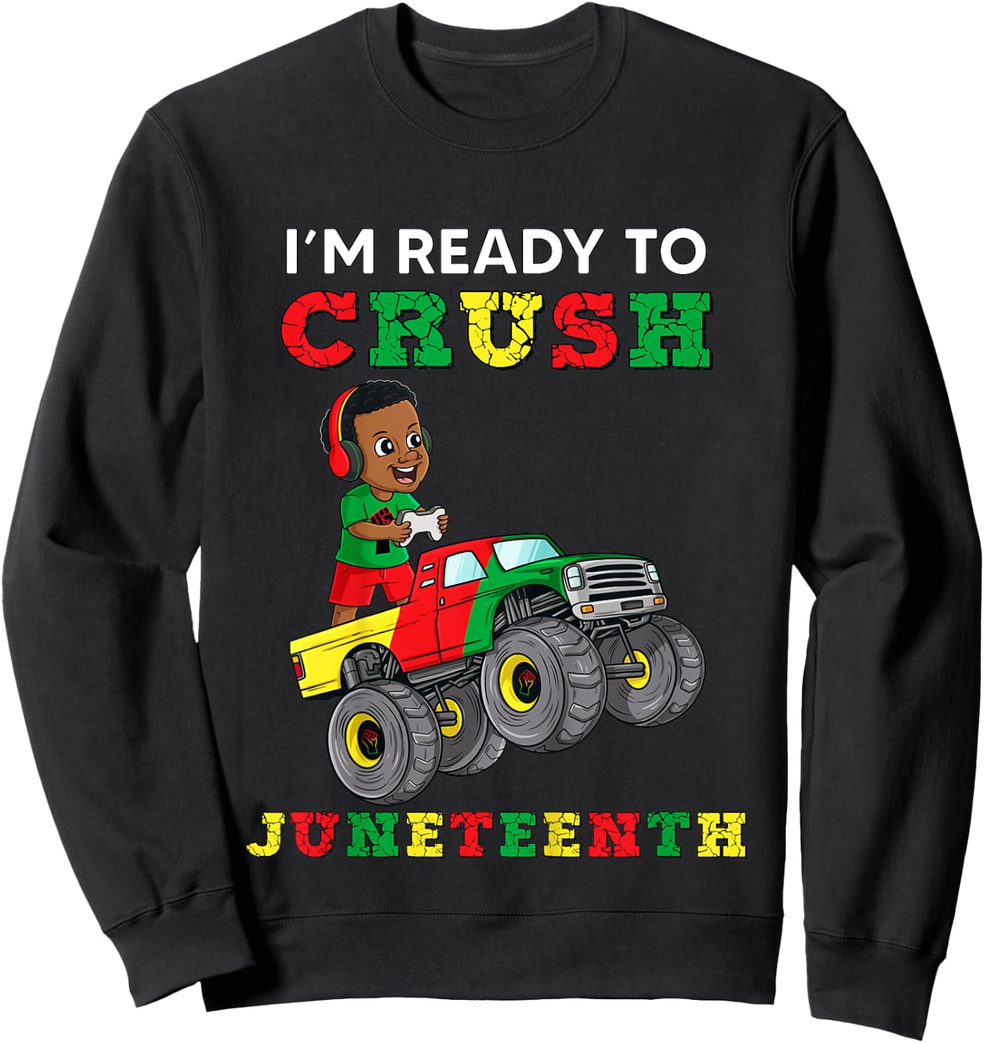 Kids I'm Ready To Crush Juneteenth Funny Gamer Boys Toddler Truck Sweatshirt - Sweatshirt | Black