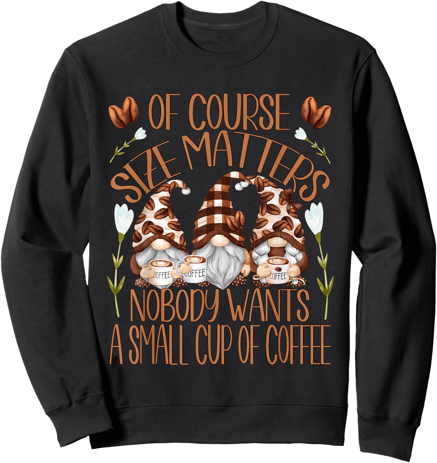 Funny Coffee Lover Quote Who Loves Coffee & Gnomes Sweatshirt - Sweatshirt | Black