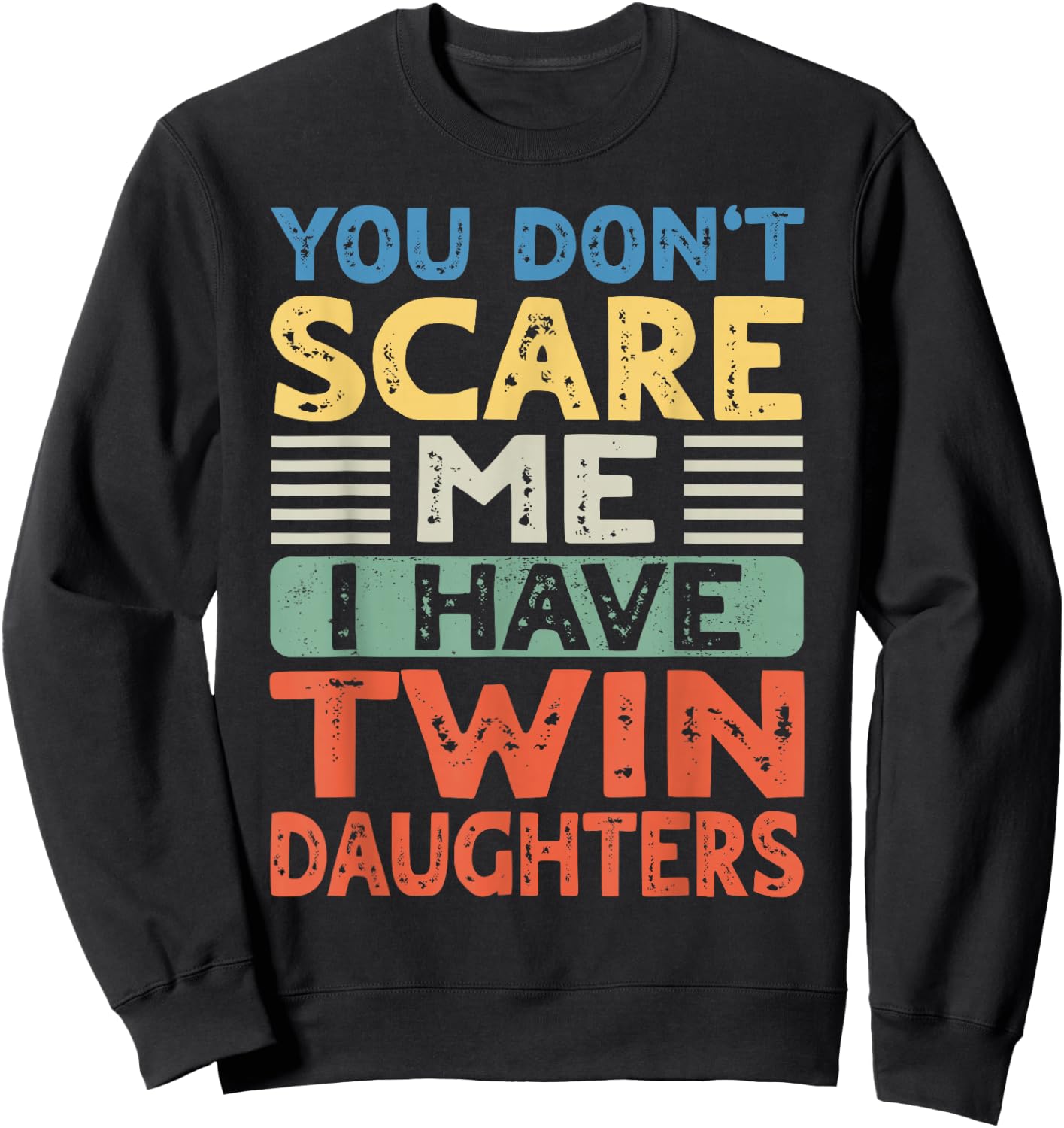 You Don't Scare Me I Have Twin Daughters Mom Dad Women Men Sweatshirt - Sweatshirt | Black