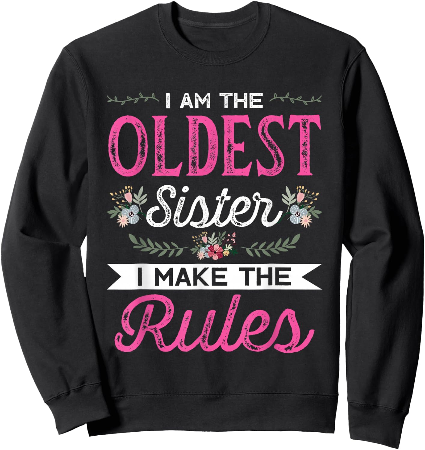 I am the Oldest Sister I make the Rules Sister Brother Gift Sweatshirt - Sweatshirt | Black