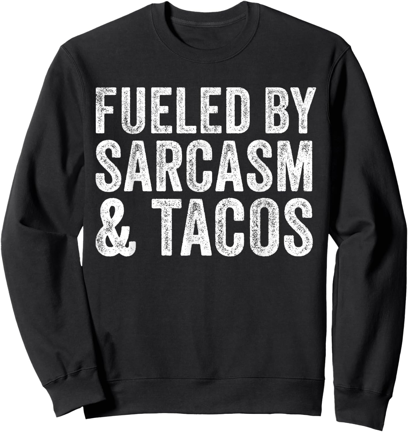 Fueled By Sarcasm & Tacos Funny Saying Sarcastic Vintage Sweatshirt - Sweatshirt | Black