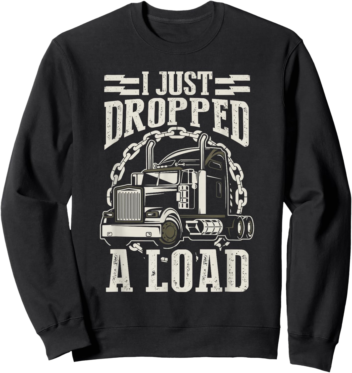 I Just Dropped A Load Funny Trucker Truck Sweatshirt - Sweatshirt | Black