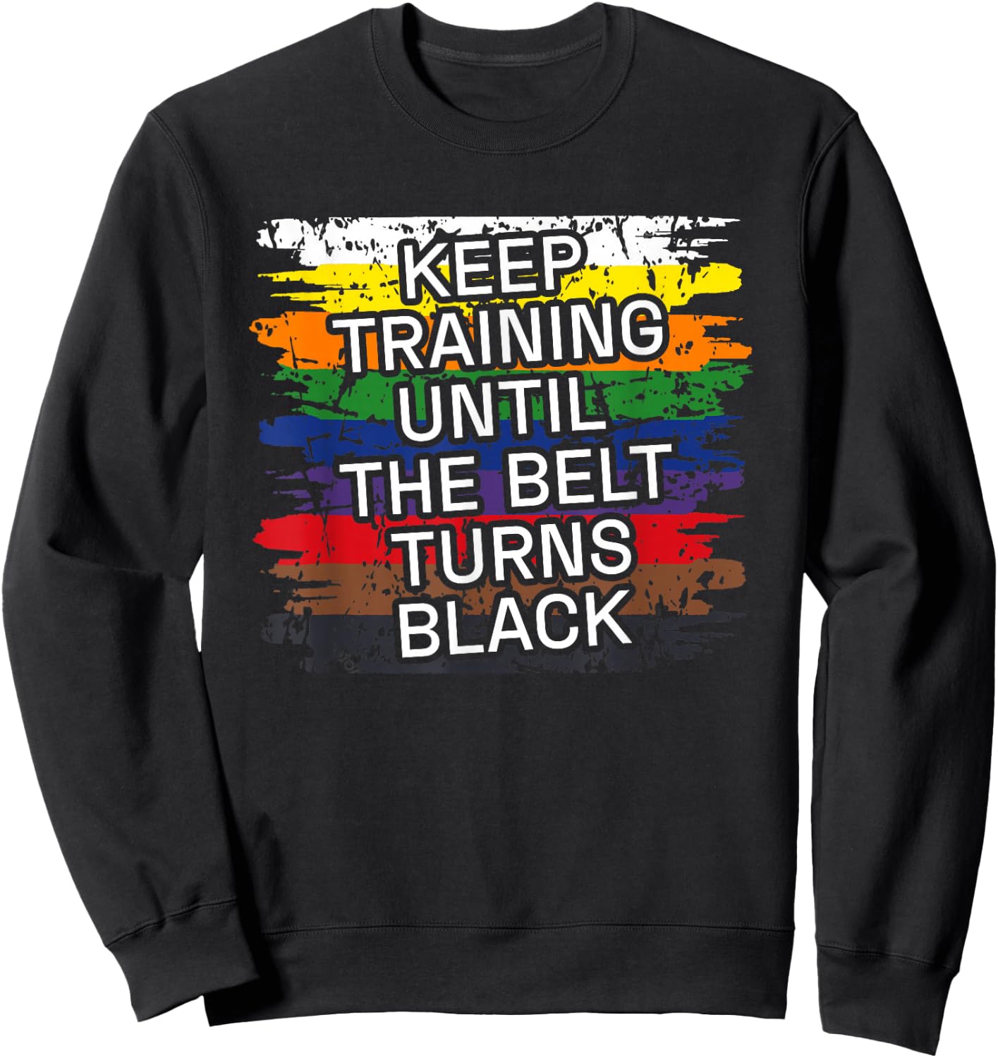 Black Belt Keep Training Martial Art Karate Tae Kwon Do Kick Sweatshirt - Sweatshirt | Black
