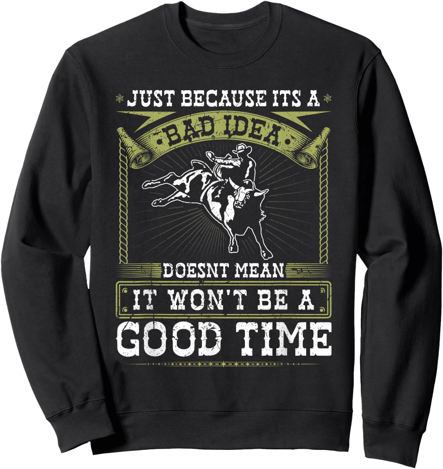 Jaripeos Bullriding Gear Wild West Country Outfits Bull Riding Bad Idea Good Time Rodeo Quote Bull Rider Sweatshirt - Sweatshirt | Black