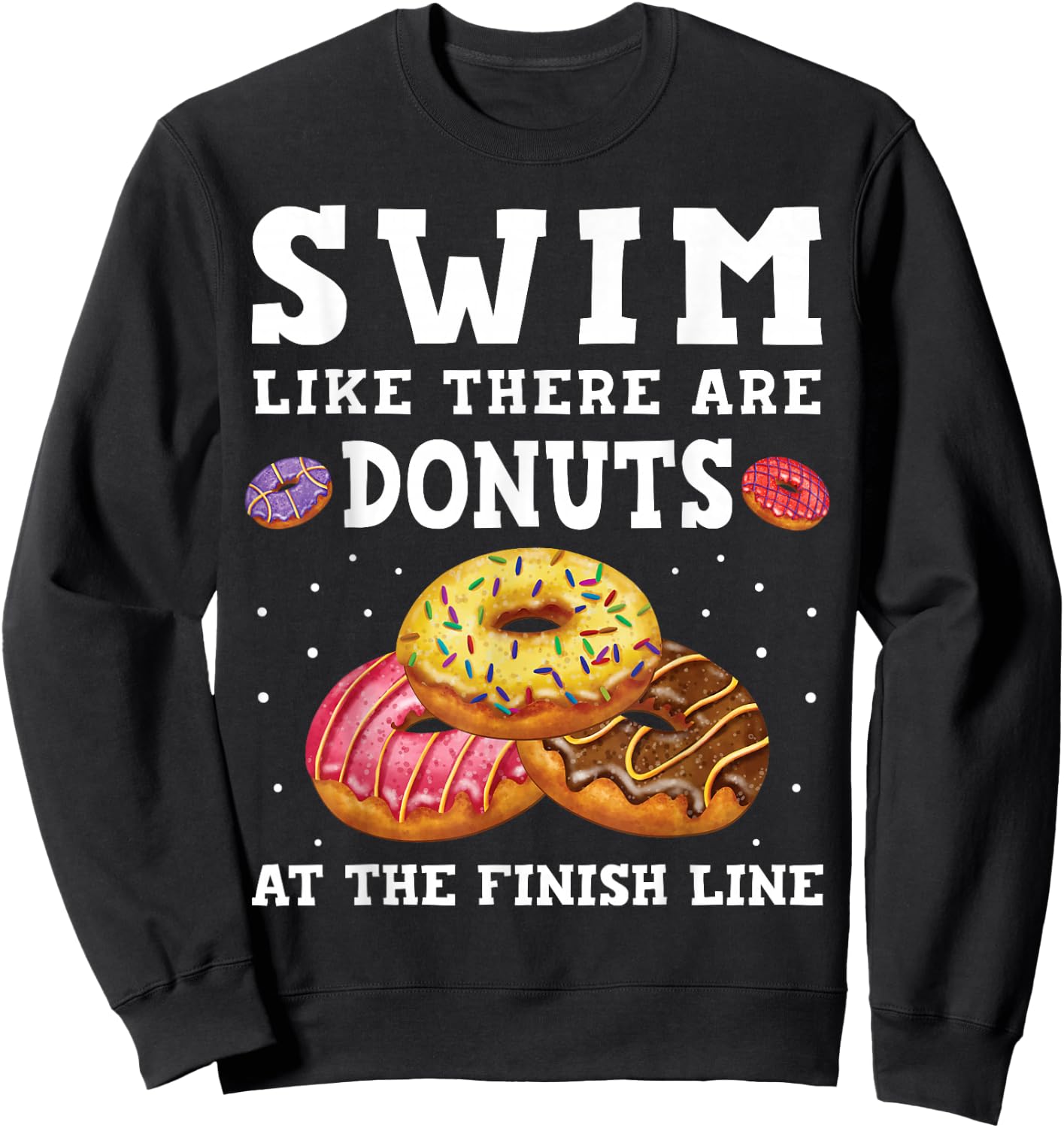 Swim Like There Are Donuts At The Finish Line Funny Swimmer Sweatshirt - Sweatshirt | Black