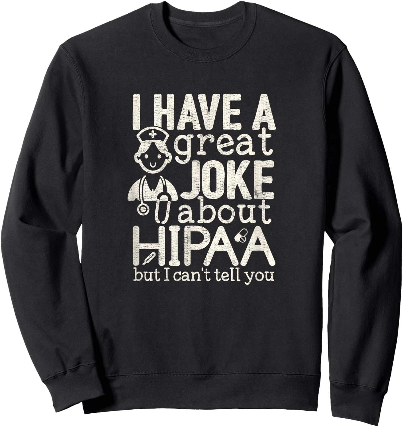 Funny Nursing Nurse T shirt Joke about HIPAA Sweatshirt - Sweatshirt | Black