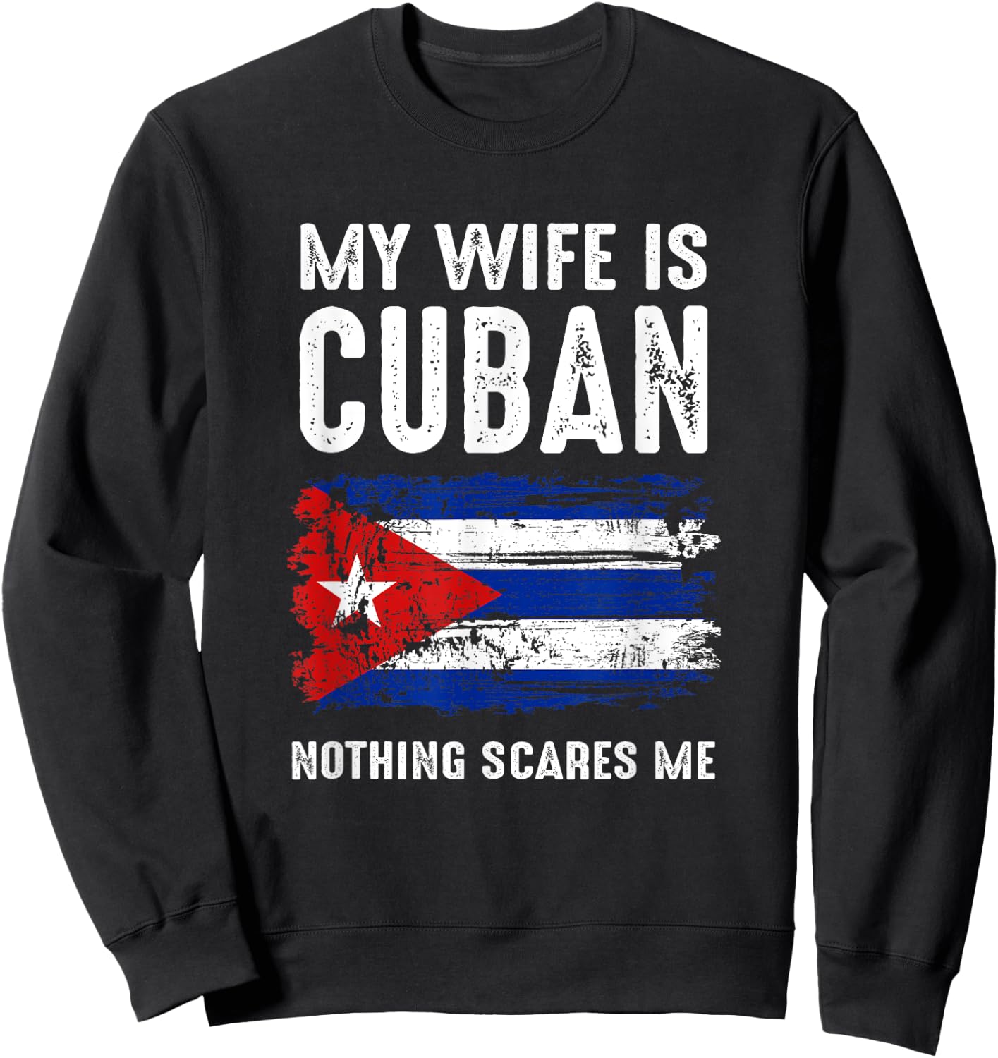 My Wife Is Cuban Nothing Scare Me Cuba Heritage Roots Pride Sweatshirt - Sweatshirt | Black