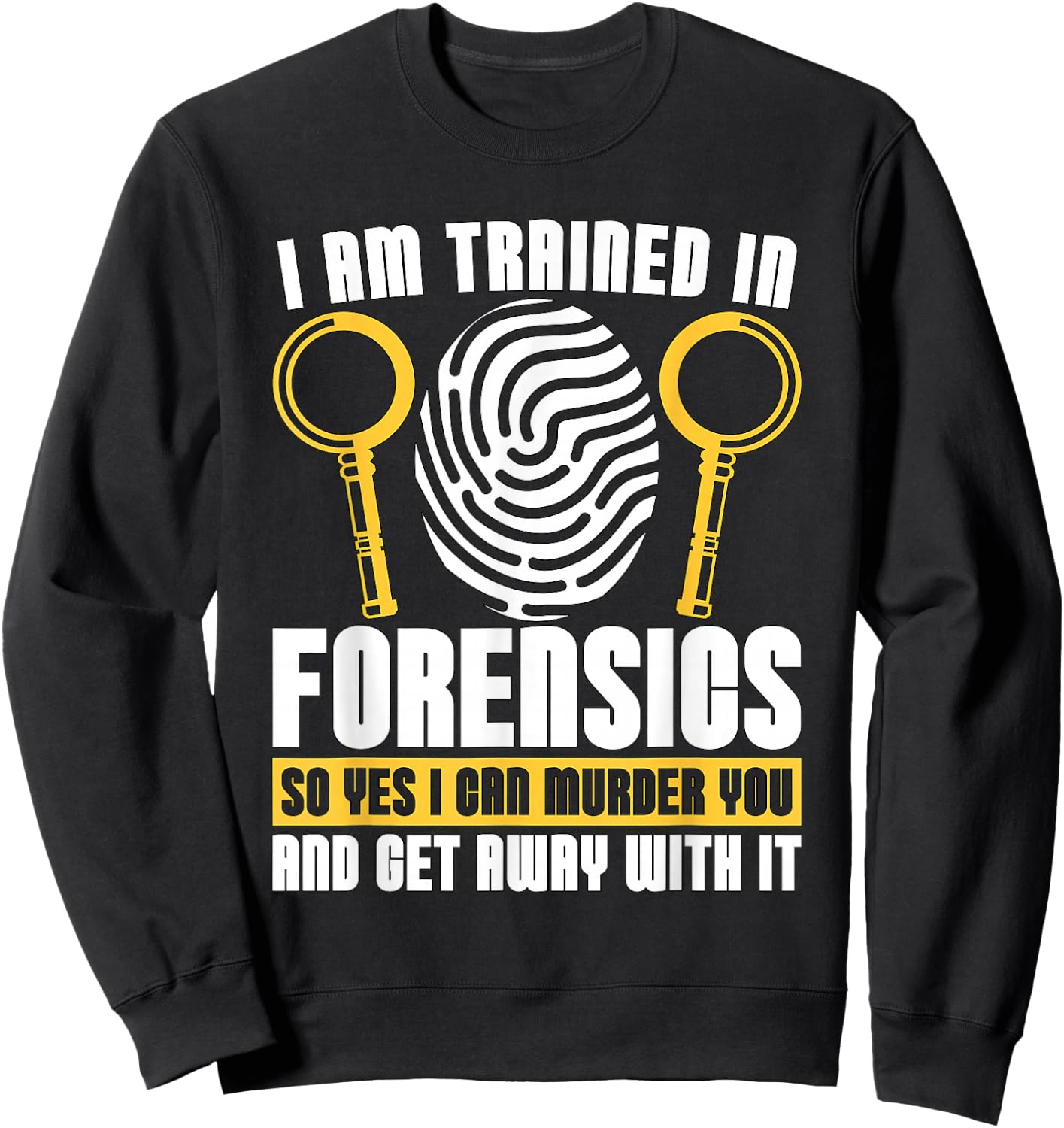 I Am Trained In Forensics Crime Scene Forensic Scientist CSI Sweatshirt - Sweatshirt | Black