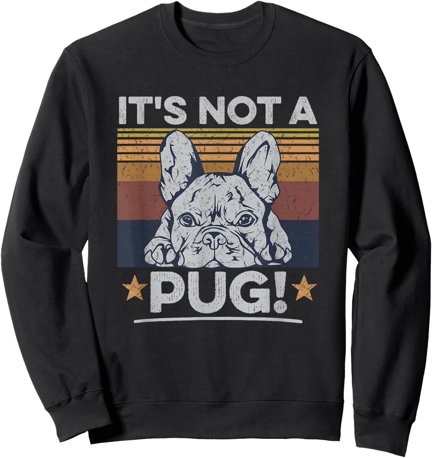 It's not a pug! Quote for a Frenchie Owner Sweatshirt - Sweatshirt | Black