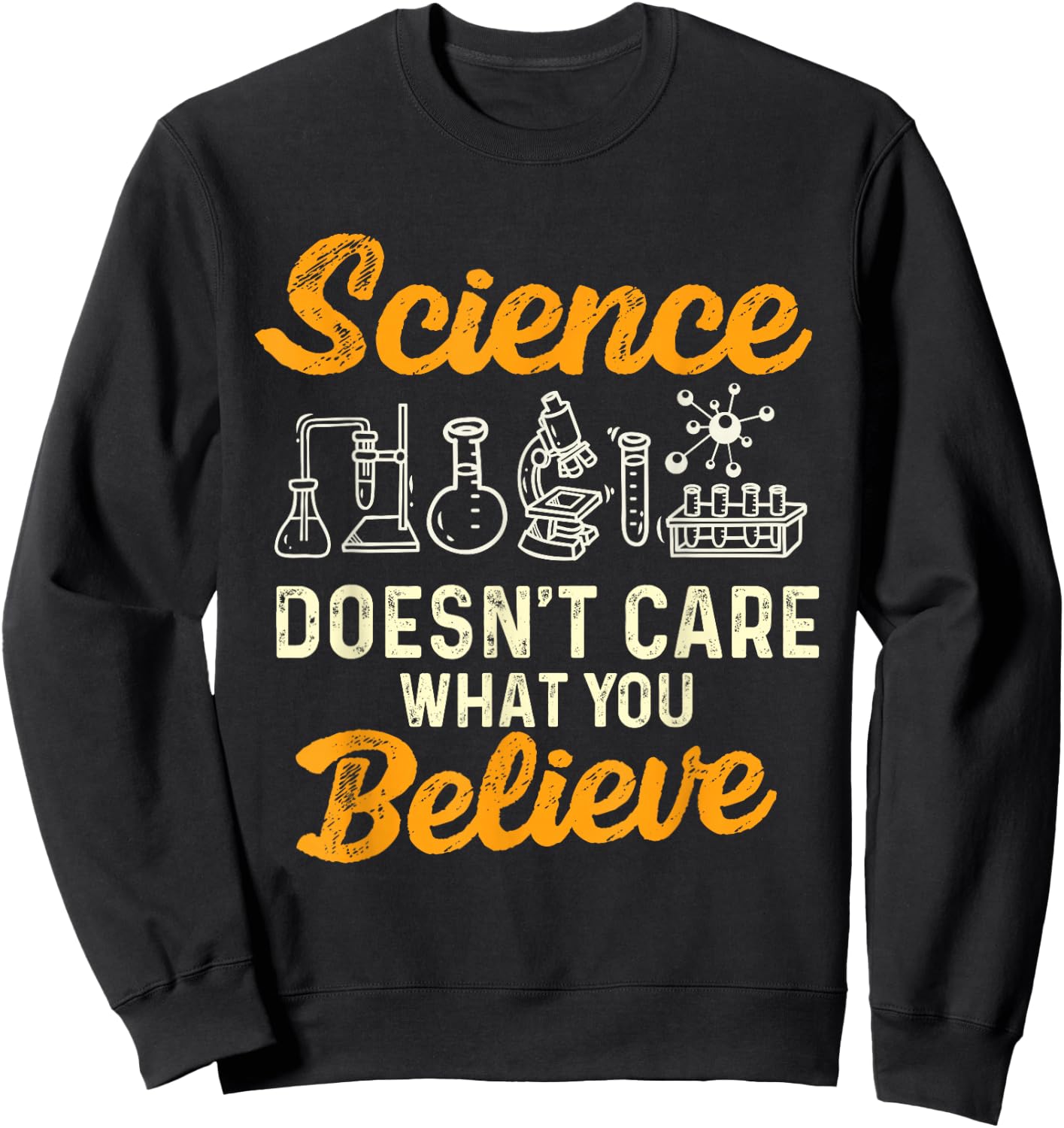 Science Doesn't Care What You Believe - Science Fan Sweatshirt - Sweatshirt | Black