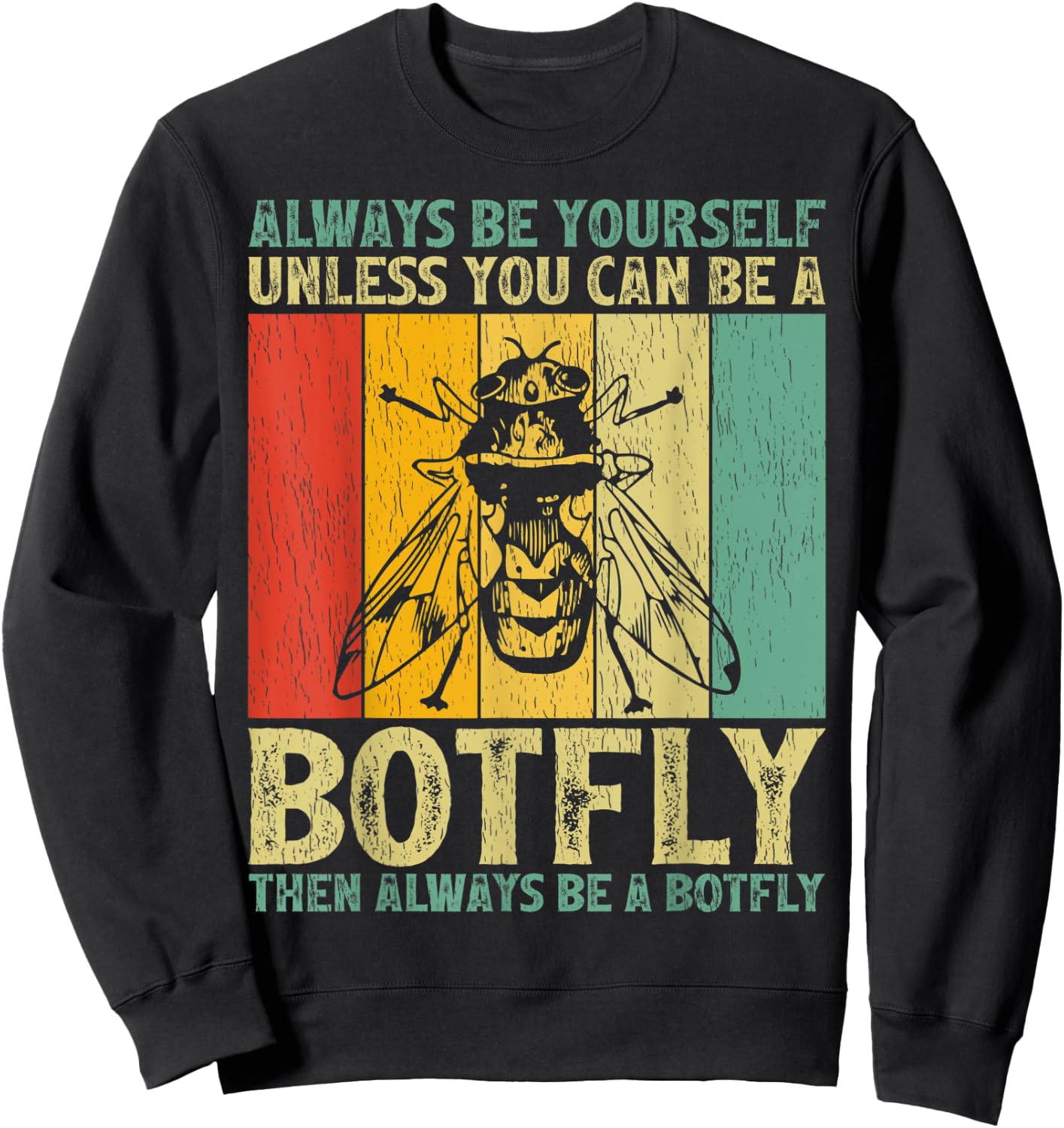 Vintage Always Be Yourself Unless You Can Be A Botfly Sweatshirt - Sweatshirt | Black
