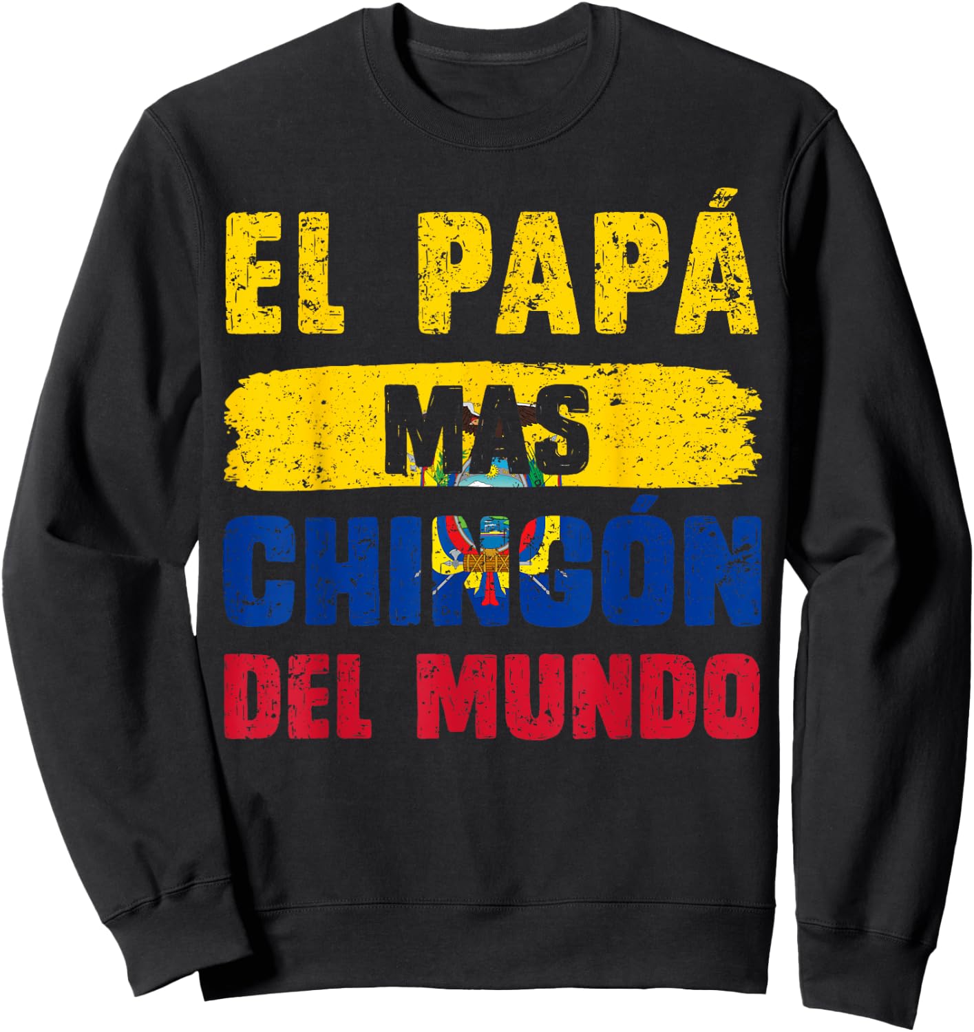 El Papá Mas Chingón Del Mundo Ecuador Flag Ecuadorian Dad Sweatshirt - Sweatshirt | Black
