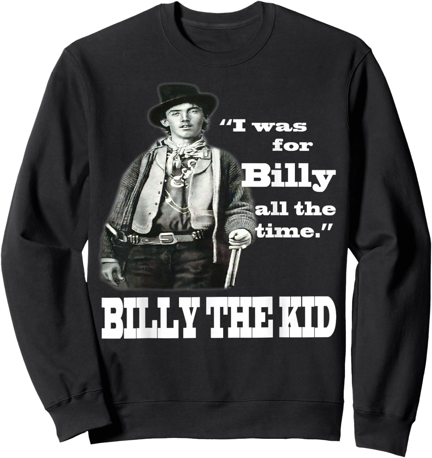 I Was For Billy All The Time - Billy the Kid Sweatshirt - Sweatshirt | Black