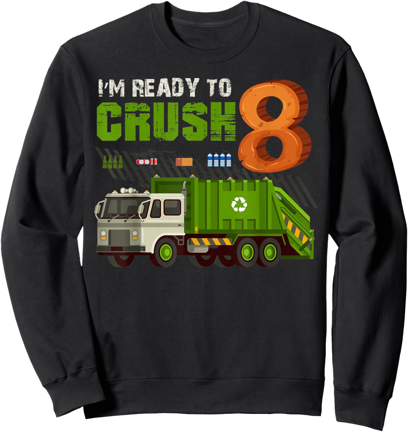 I'm Ready To Crush 8 Years Old Birthday Party Garbage Truck Sweatshirt - Sweatshirt | Black