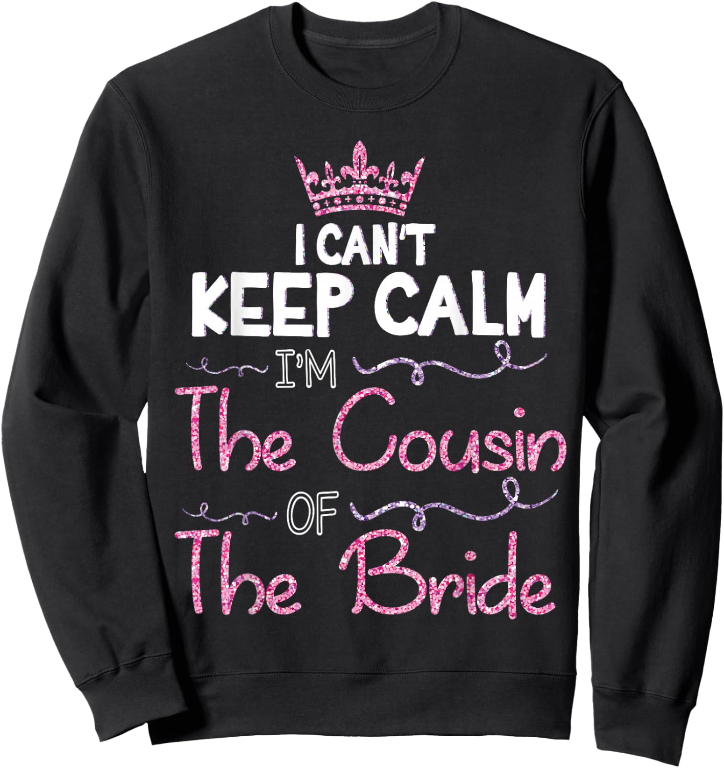 I Can't Keep Calm I'm The Cousin Of The Bride Marry Wedding Sweatshirt - Sweatshirt | Black