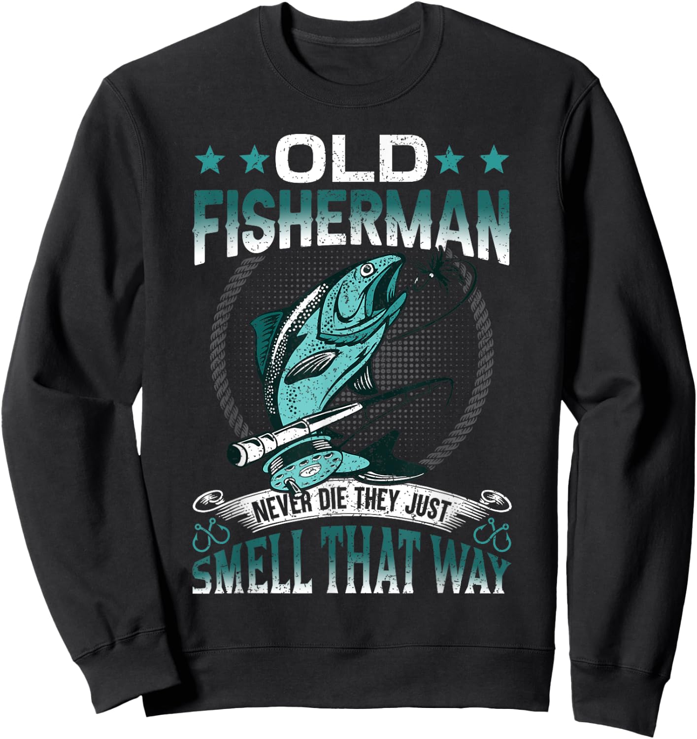 Old Fisherman Never Die They Just Smell That Way Sweatshirt - Sweatshirt | Black