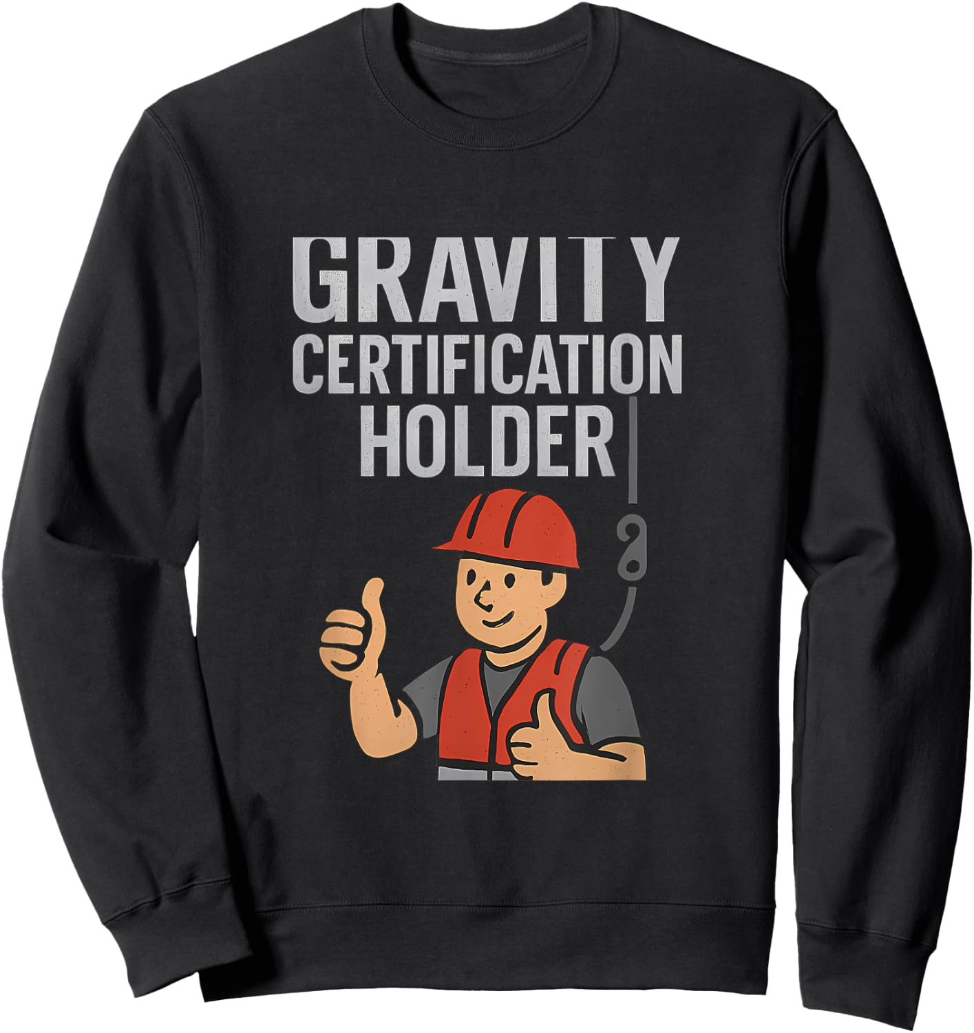 Funny Gravity Certification Holder Construction Humor Sweatshirt - Sweatshirt | Black