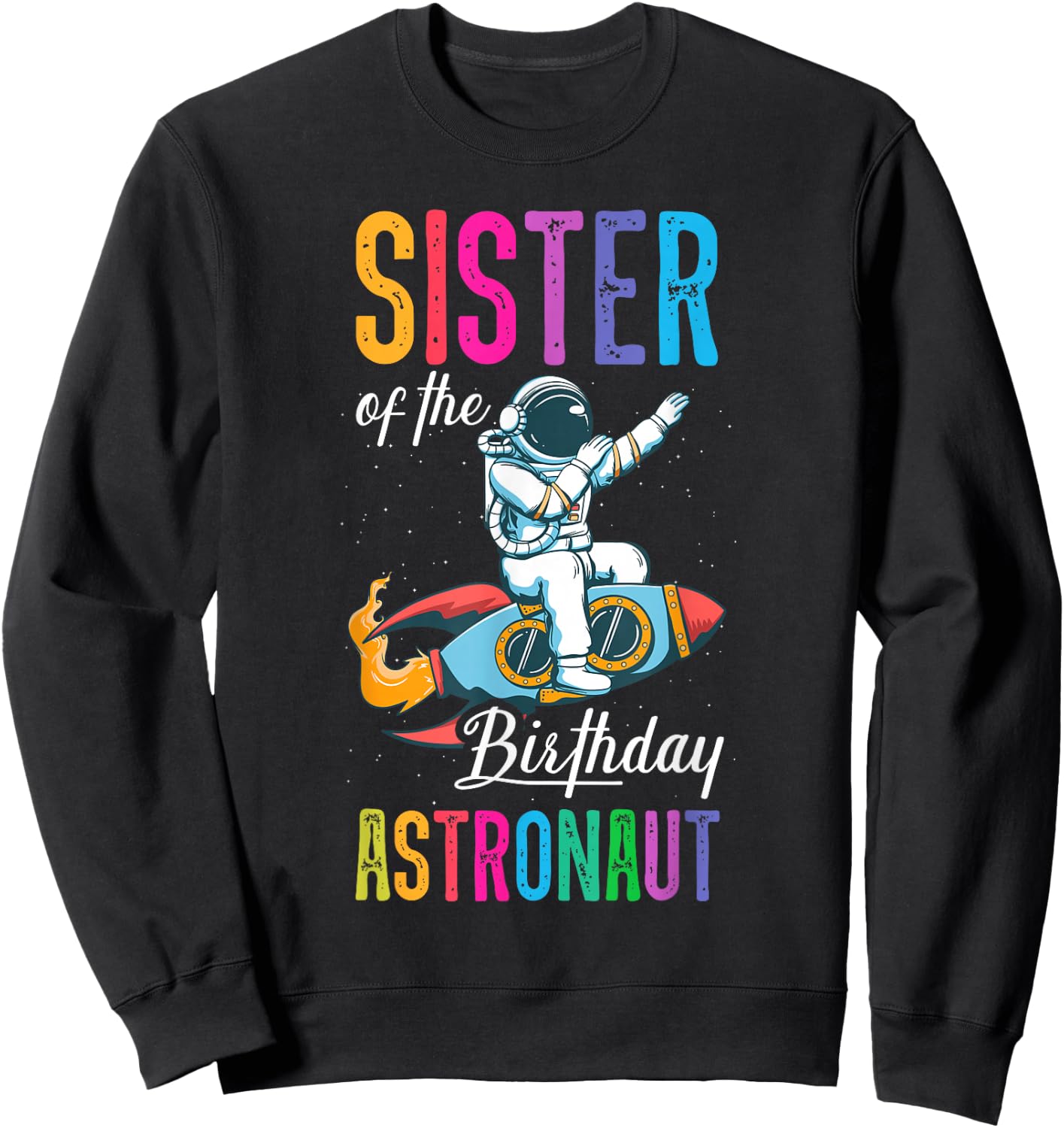 Sister Of The Birthday Astronaut Space Bday Party Sweatshirt - Sweatshirt | Black