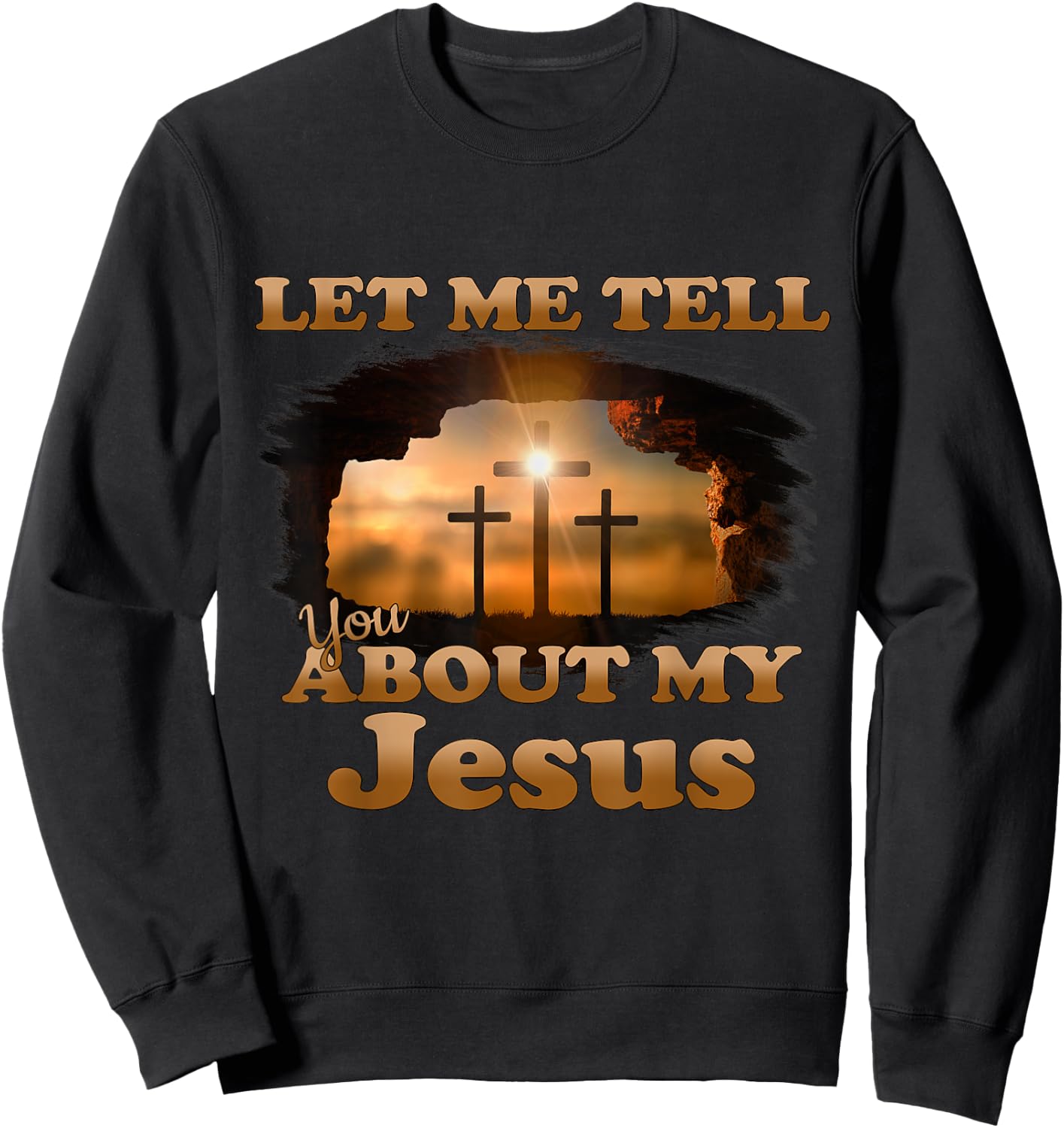 Let Me Tell You About My Jesus Men Women Christian Bible God Sweatshirt - Sweatshirt | Black