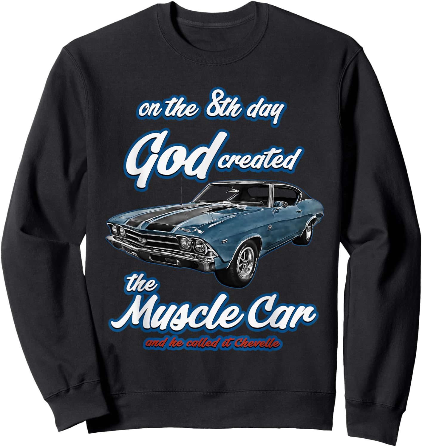 8th day god created,1968 Chevelle,Muscle Car,SS454,SS427,SS Sweatshirt - Sweatshirt | Black