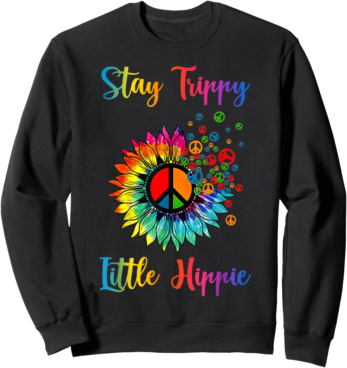 Stay Trippy Little Hippie Tie Dye Sunflower Peace Sign Sweatshirt - Sweatshirt | Black