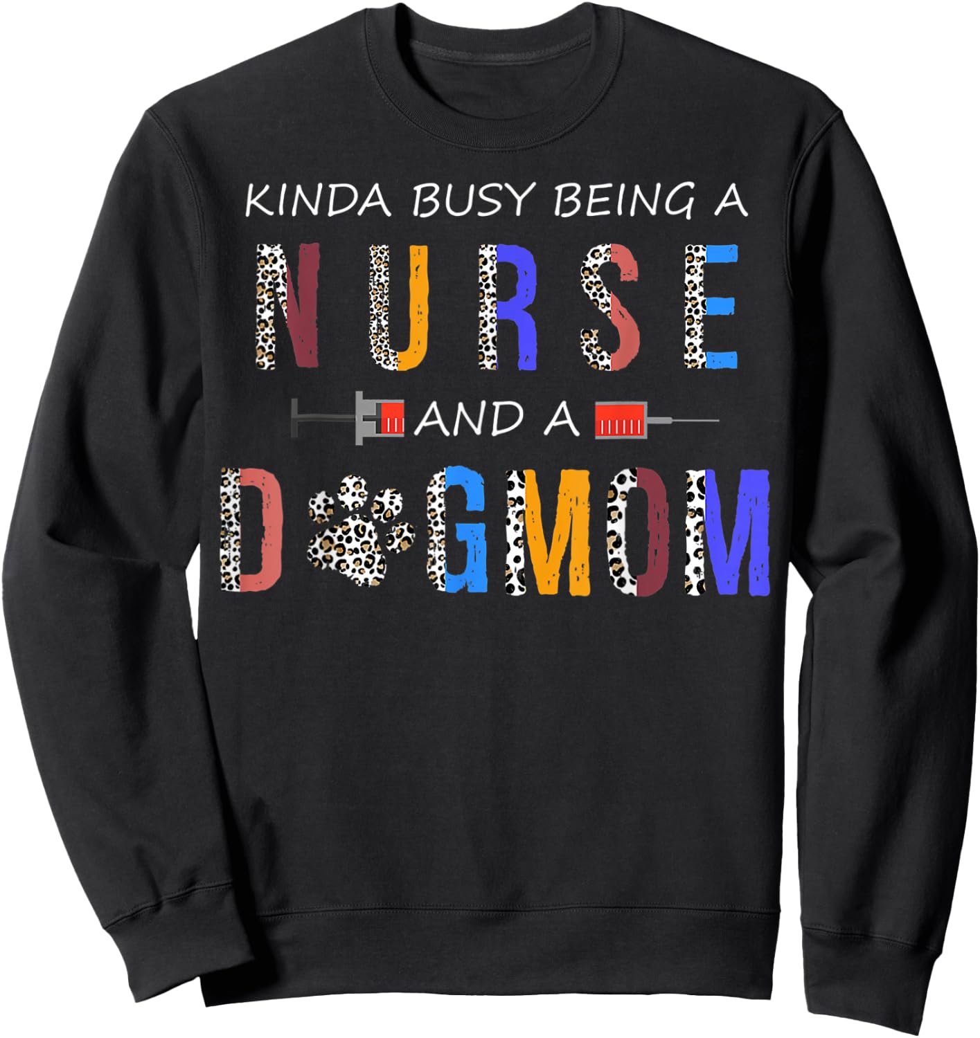 Kinda busy being a Nurse and a dog mom for dog lovers Sweatshirt - Sweatshirt | Black