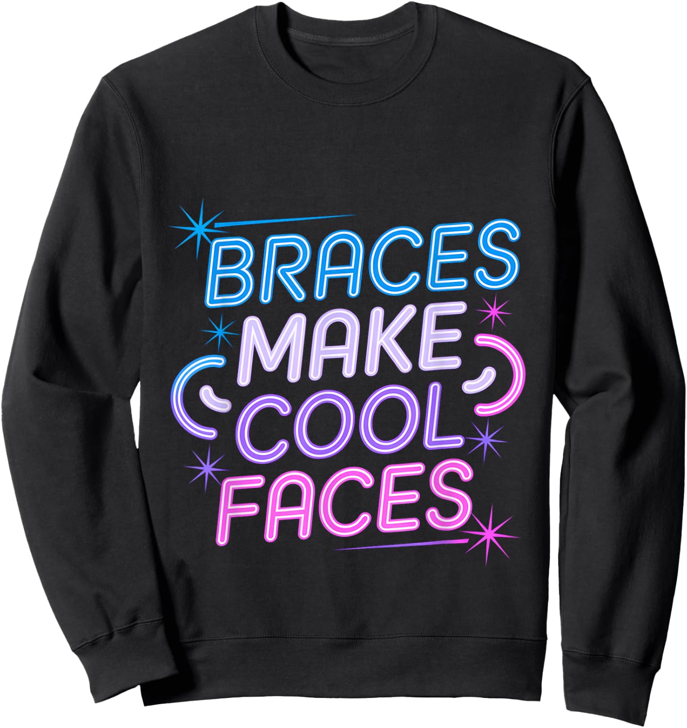 Braces Make Cool Faces Orthodontic Smile Dentist Sweatshirt - Sweatshirt | Black