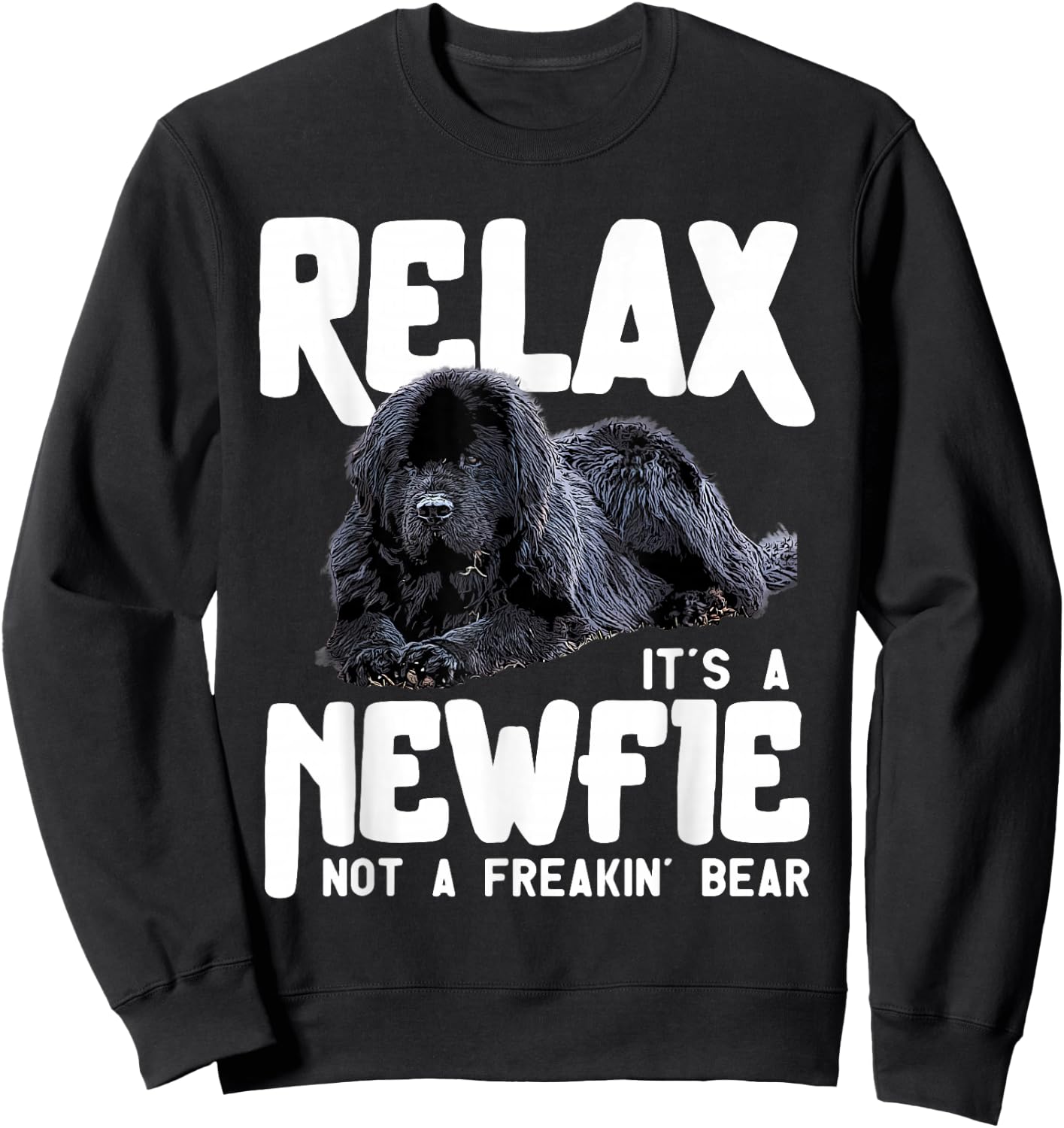 Relax It's A Newfie Not A Freakin' Bear - Newfoundland Dog Sweatshirt - Sweatshirt | Black