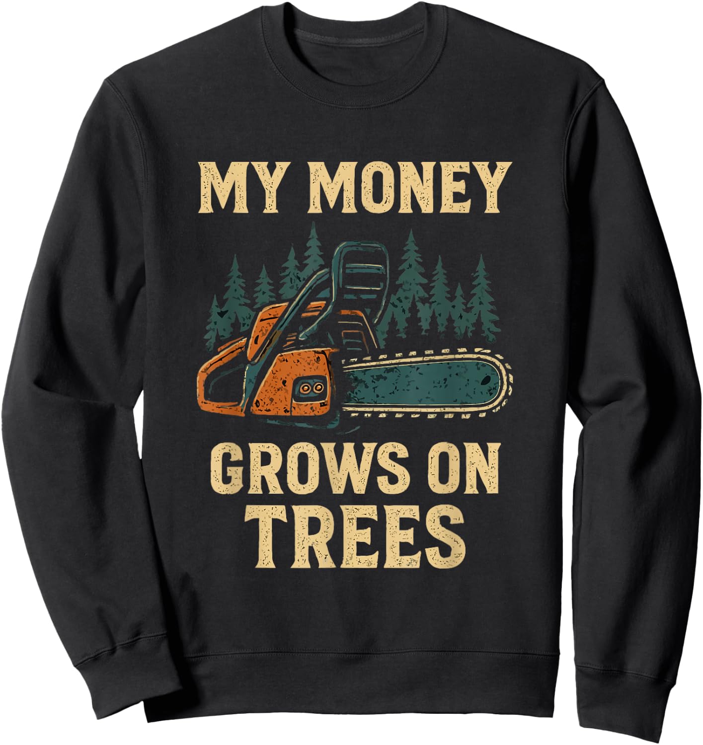 My Money Grows On Trees Arborist Woodworker Chainsaw Dad Men Sweatshirt - Sweatshirt | Black