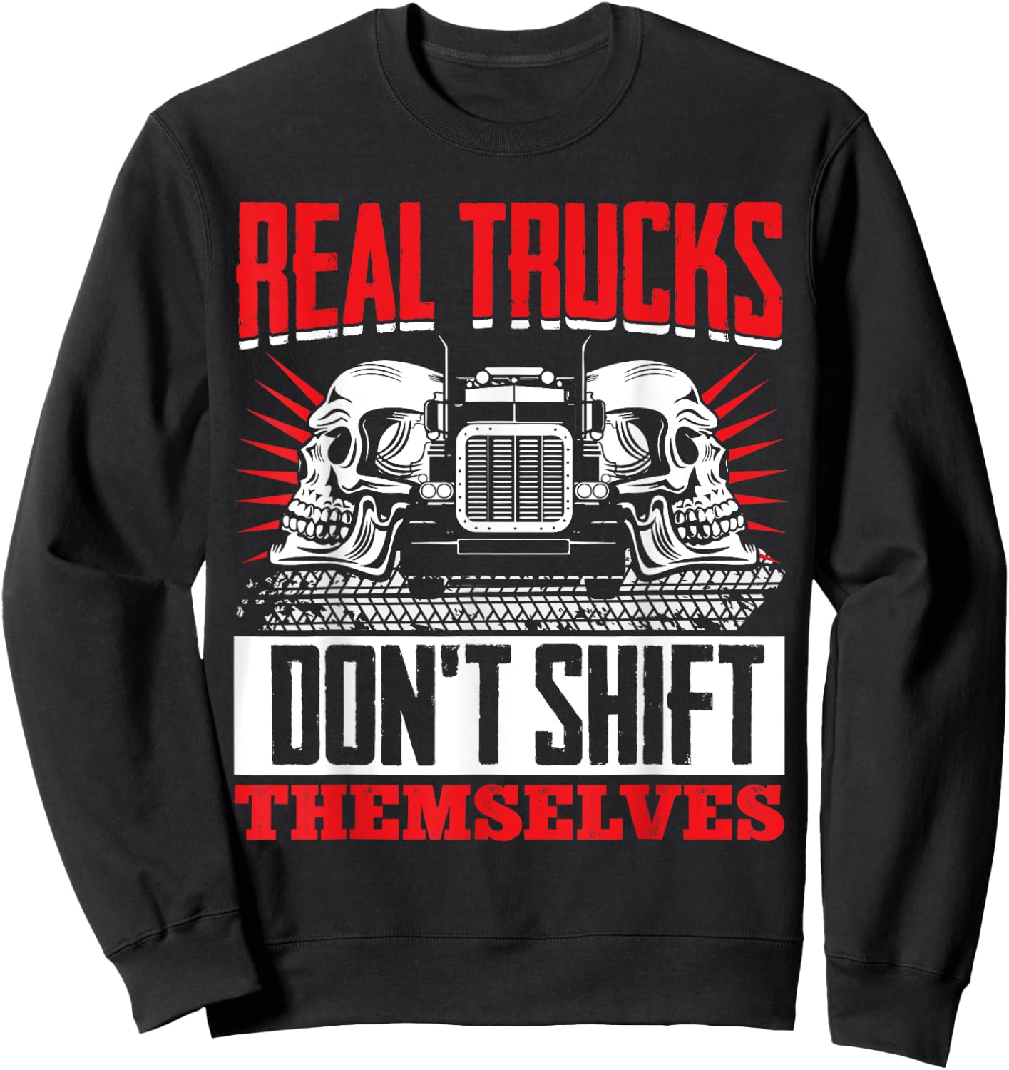Trucker Truck Driver Real Trucks Dont Shift Themselves Sweatshirt - Sweatshirt | Black
