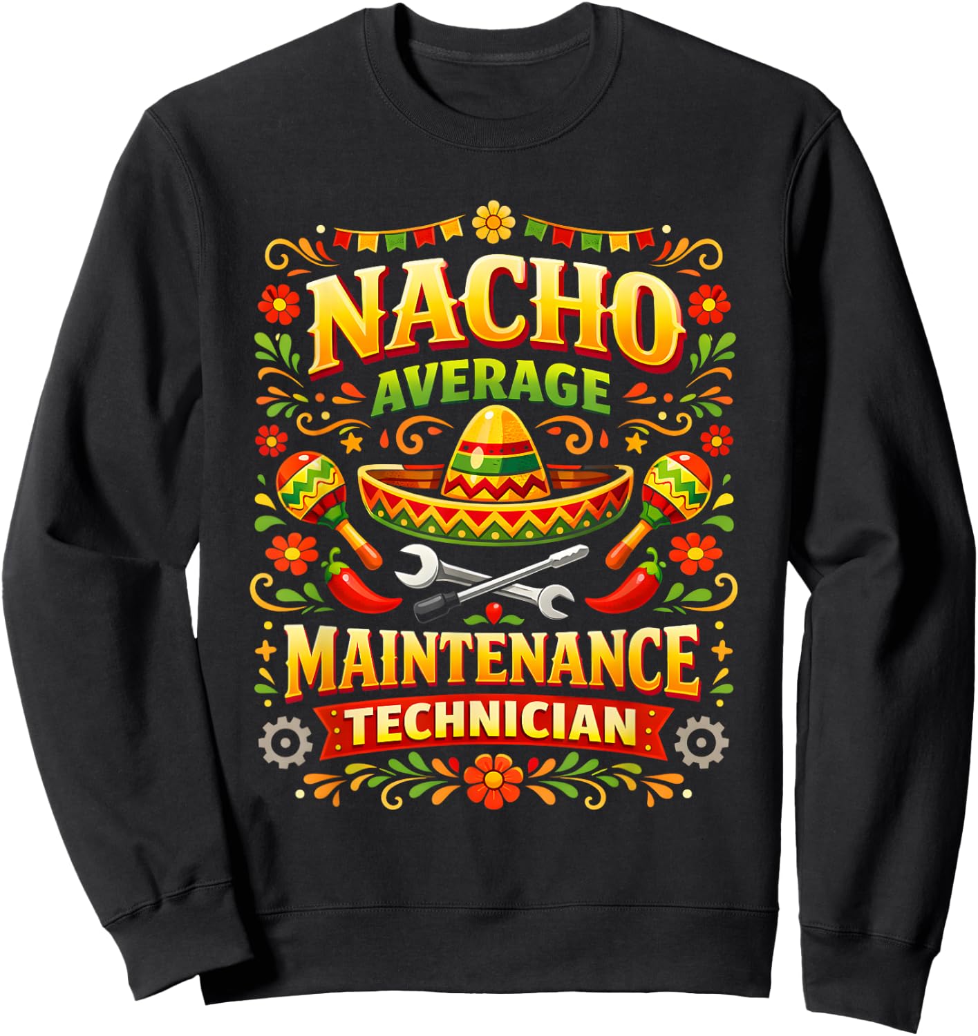 Funny Pun Nacho Average Maintenance Technician Work Sweatshirt - Sweatshirt | Black
