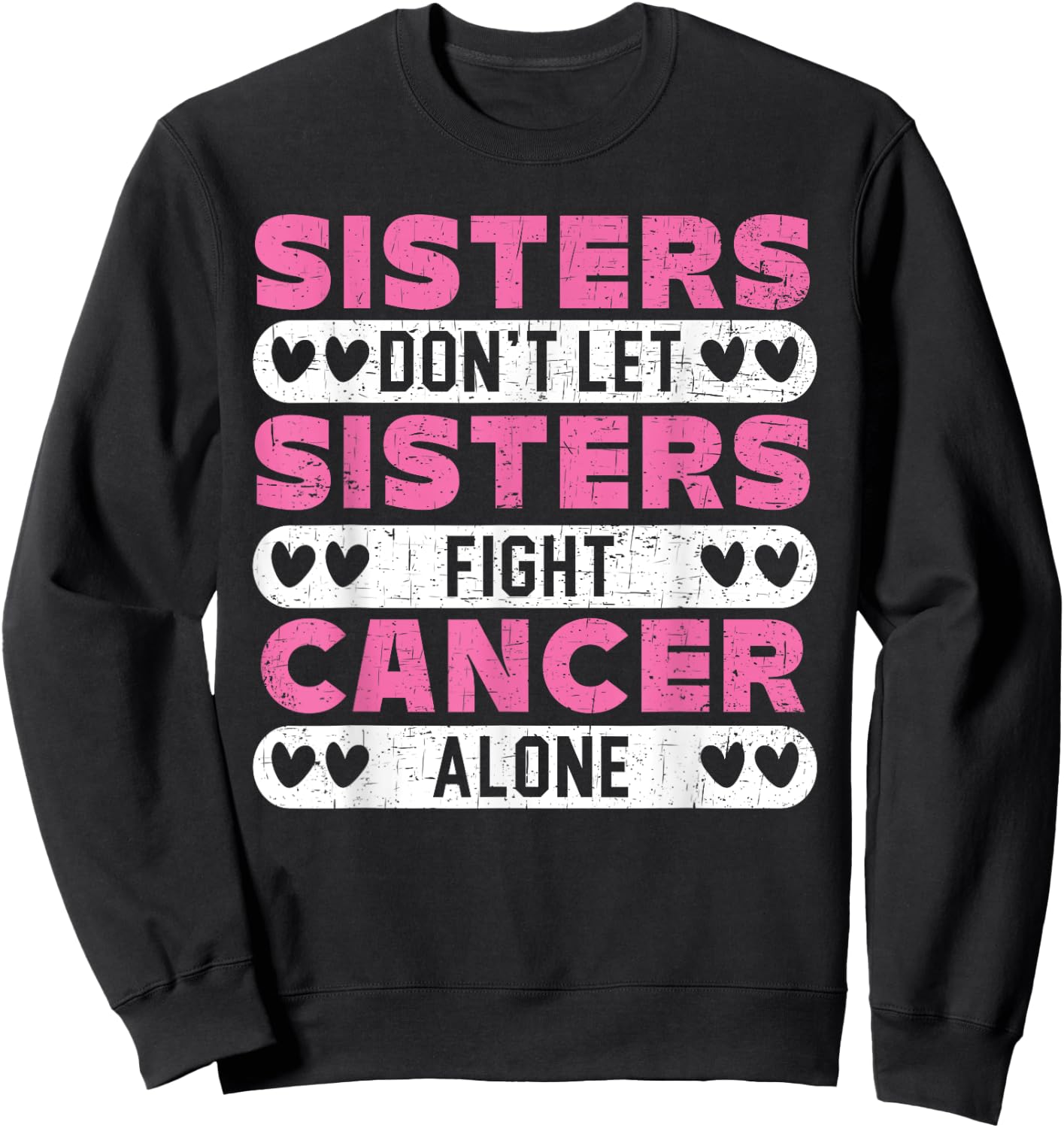 Sisters Don't Let Sisters Fight Cancer Alone Breast Cancer Sweatshirt - Sweatshirt | Black