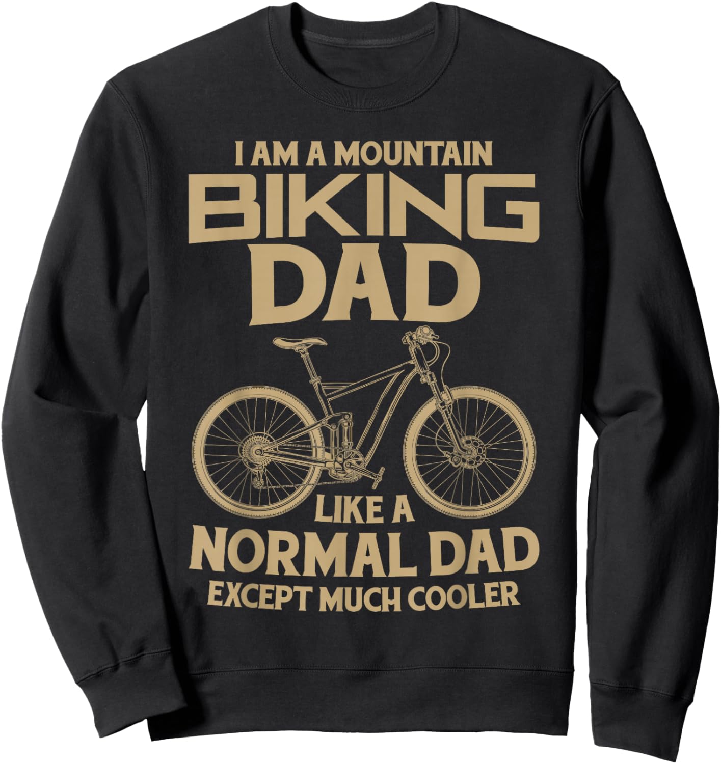 I Am A Mountain Biking Dad Funny Fathers Day Cyclist Gift Sweatshirt - Sweatshirt | Black