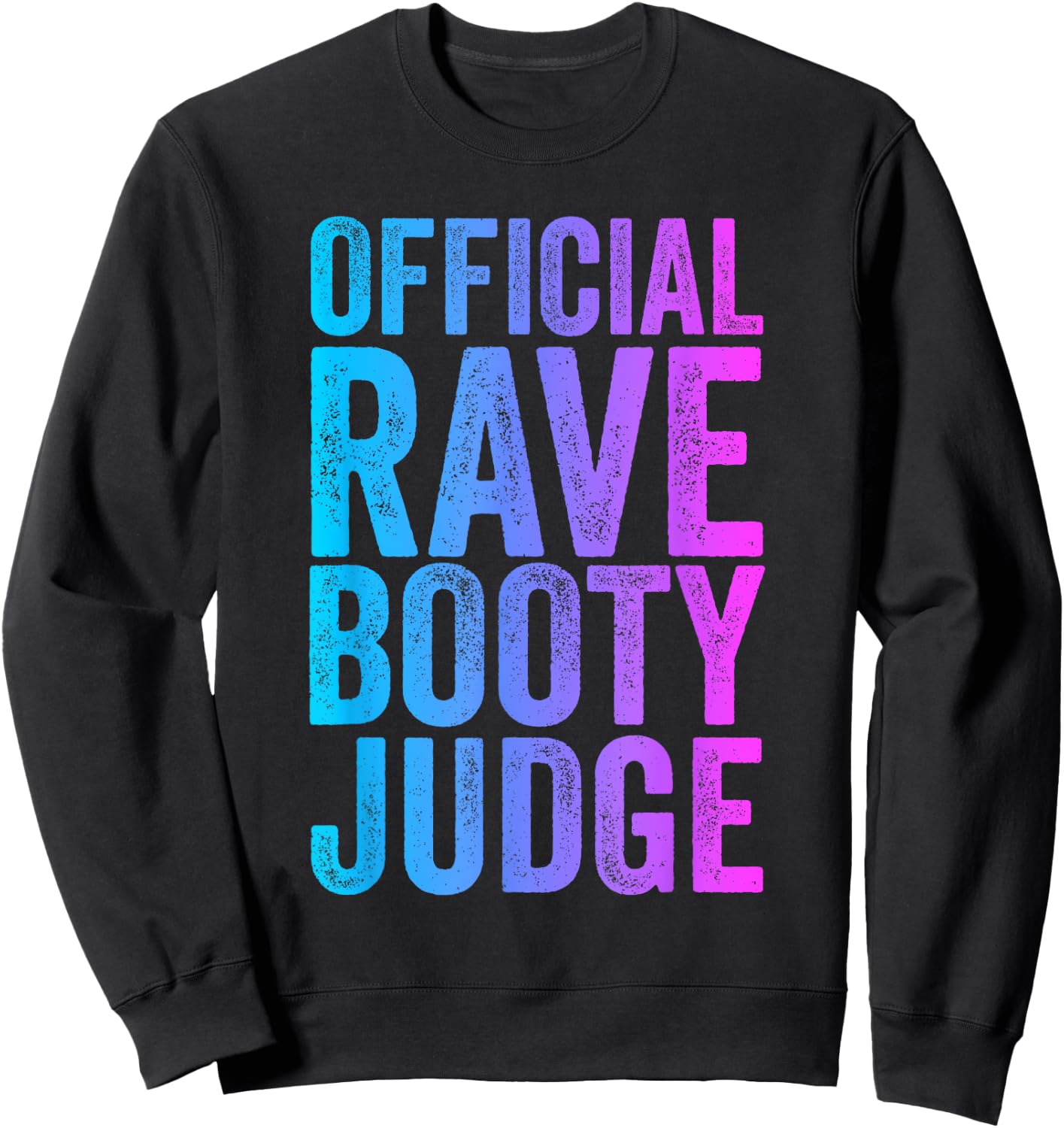 Rave Booty Judge Funny Quote Trippy Outfit EDM Festival Sweatshirt - Sweatshirt | Black