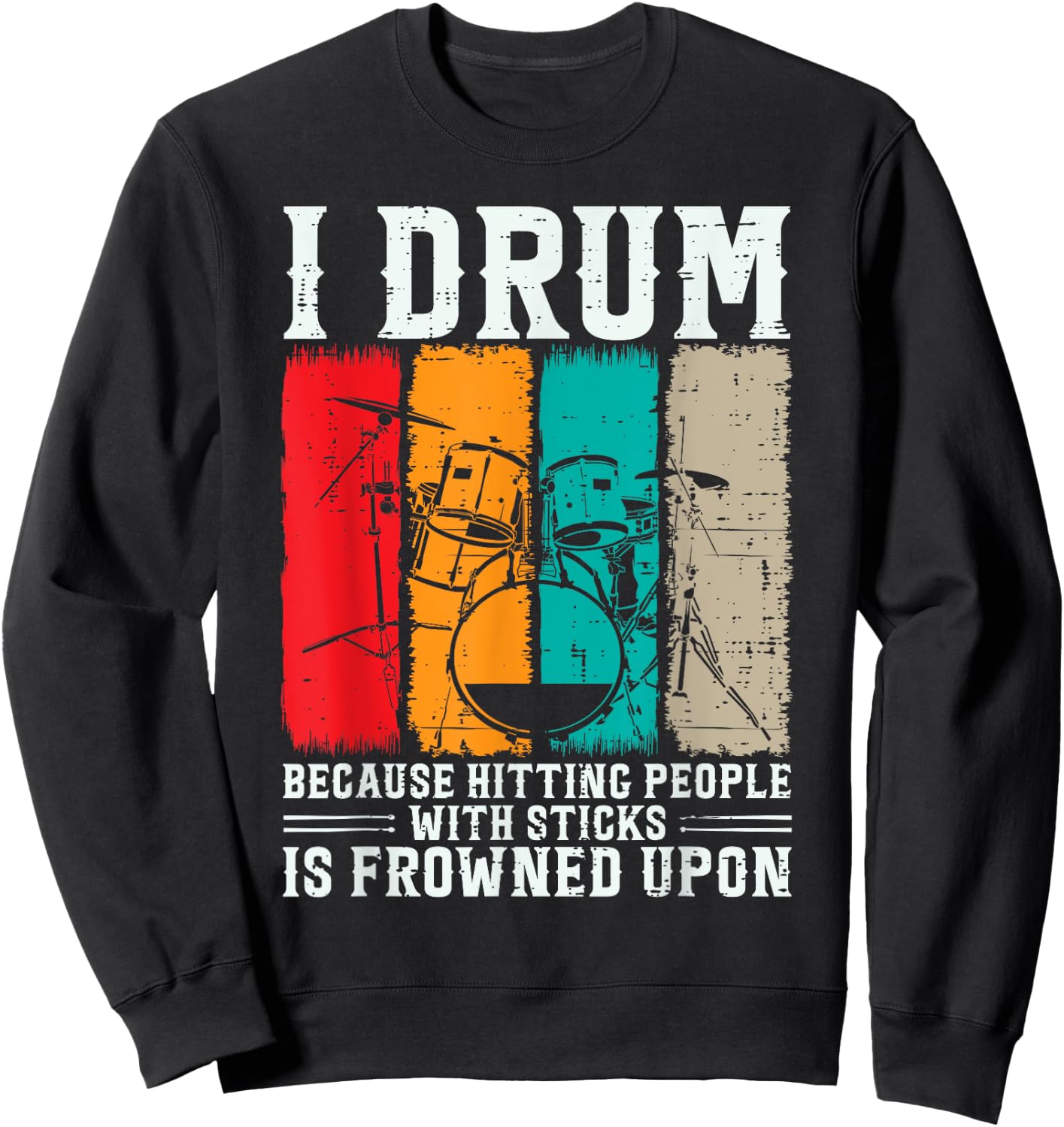 I Drum Because Hitting People With Sticks Is Frowned Upon Sweatshirt - Sweatshirt | Black