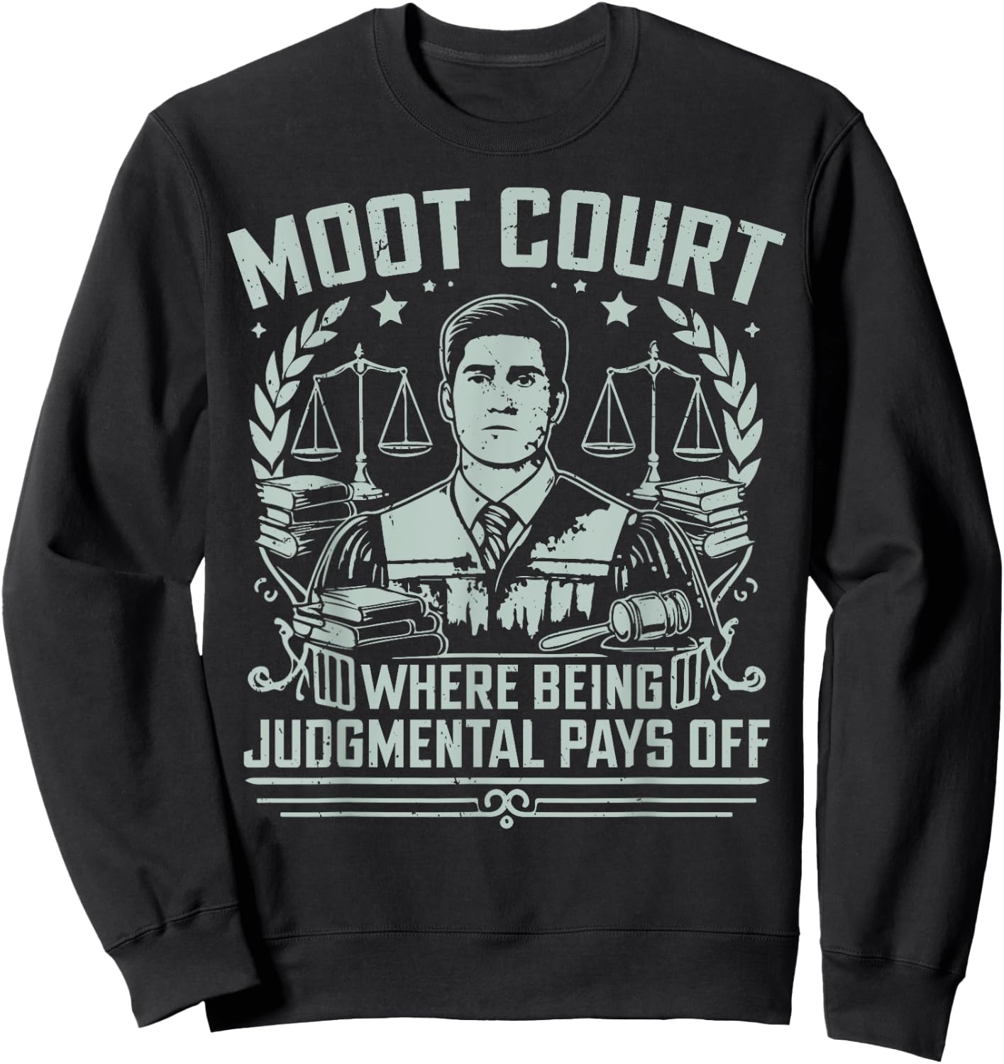 Moot Court where being judgmental pays off Law Student Sweatshirt - Sweatshirt | Black