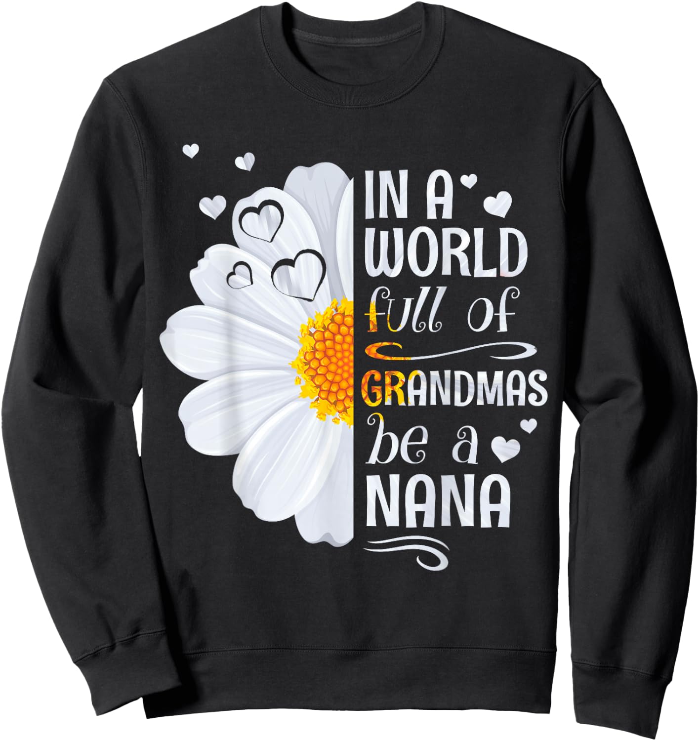 In a World Full of Grandmas Be a Nana Daisy Flower Grandma Sweatshirt - Sweatshirt | Black