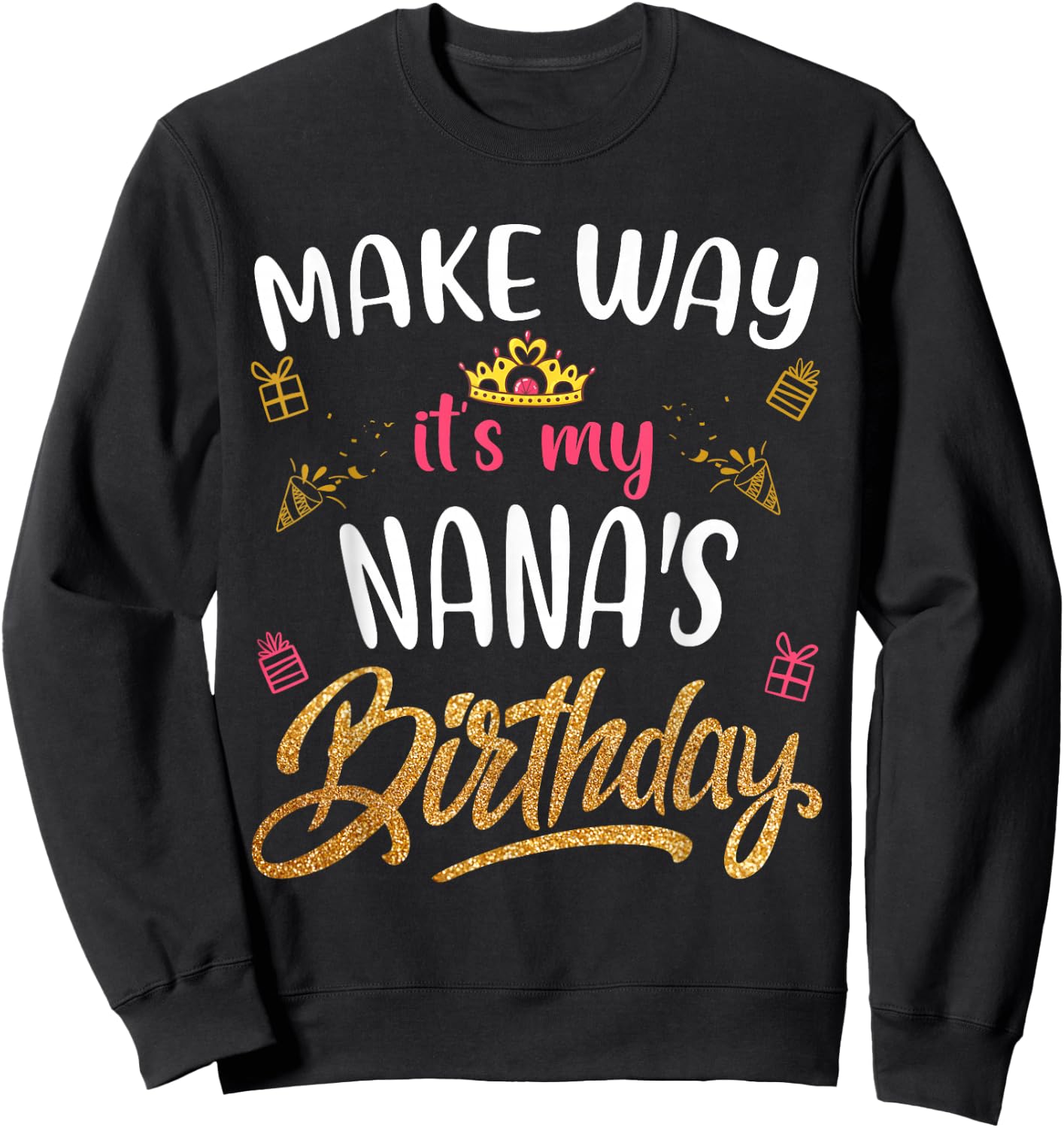Birthday grandma family Make way it's my Nana's birthday Sweatshirt - Sweatshirt | Black