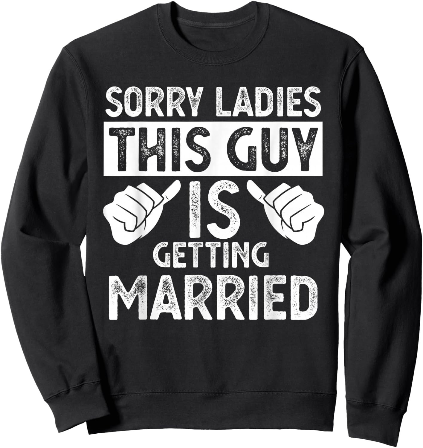 Sorry Ladies This Guy Is Getting Married Sweatshirt - Sweatshirt | Black