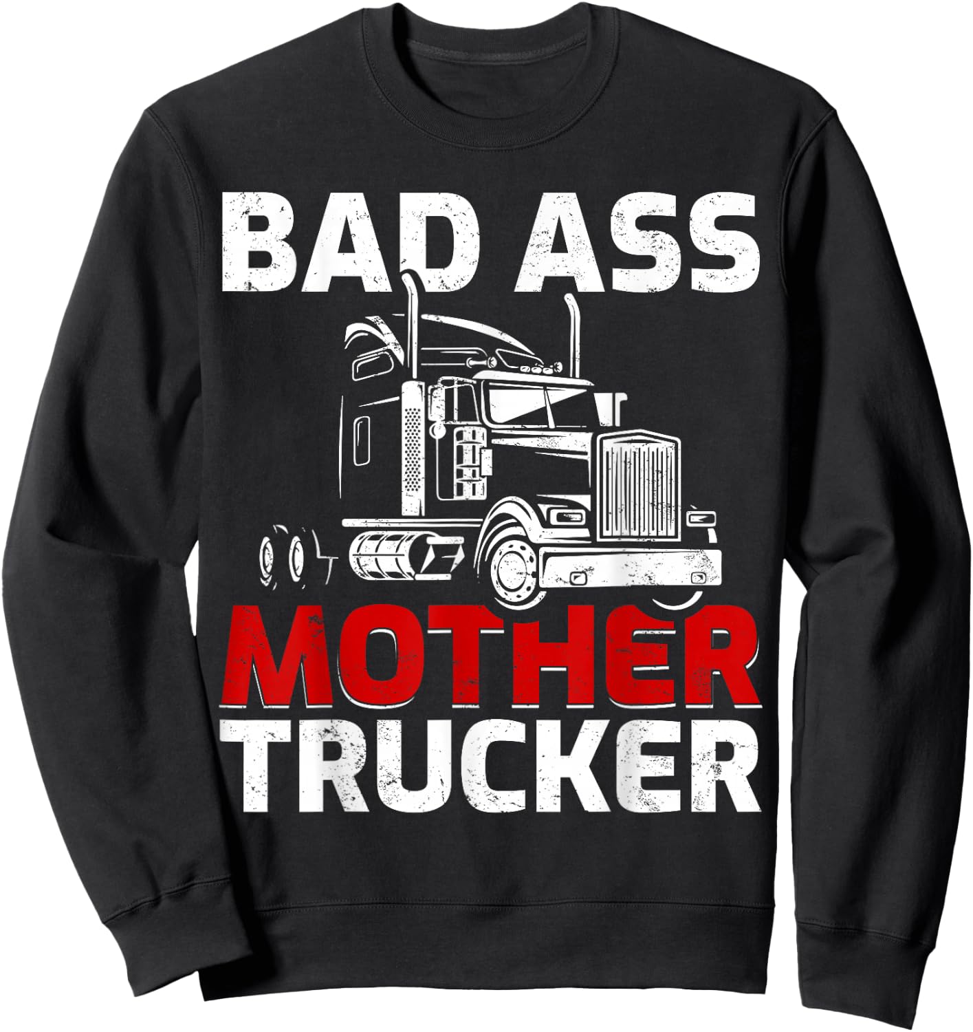 Funny Truck Driving Badass Mother Trucker Sweatshirt - Sweatshirt | Black