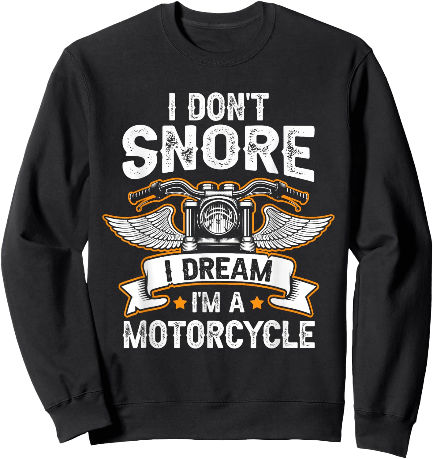 Funny I Don't Snore I Dream I'm A Motorcycle Biker Sweatshirt - Sweatshirt | Black