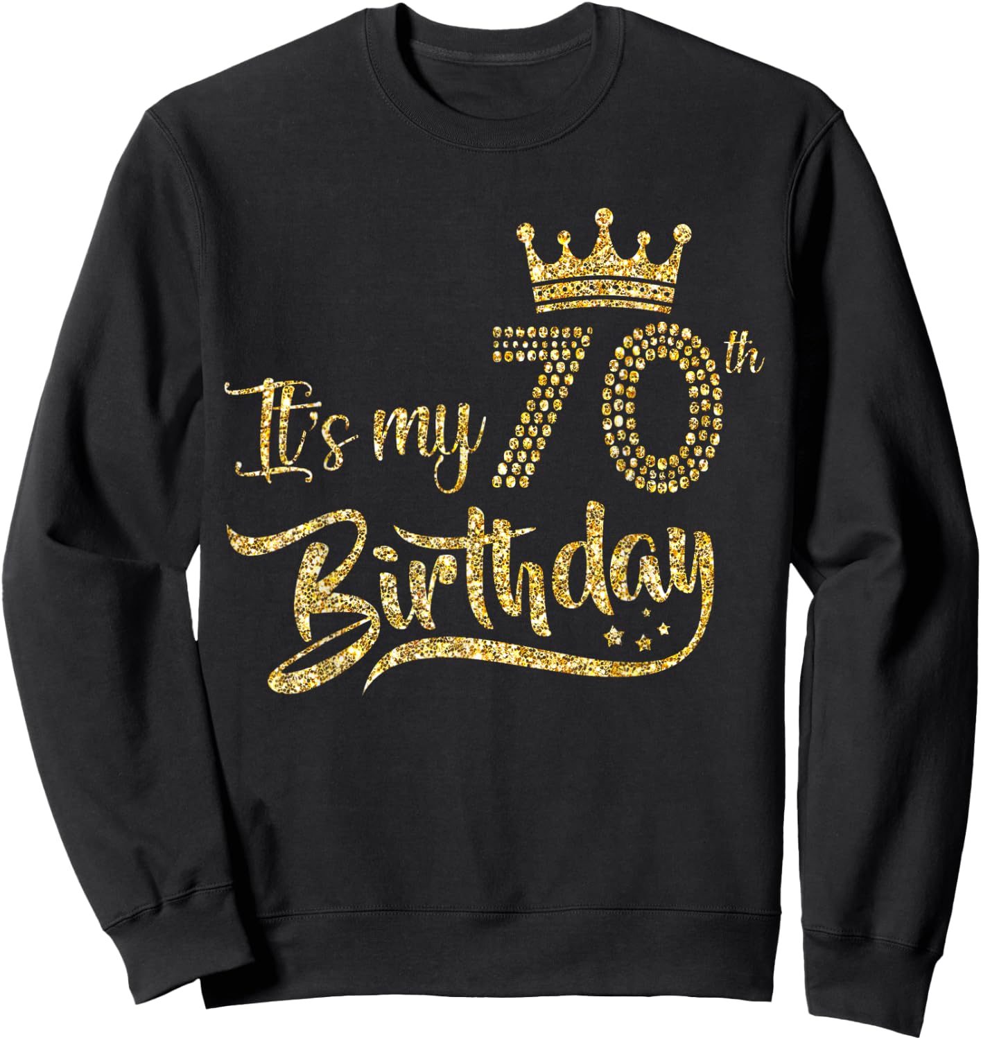 It's My 70th Birthday Crown 70 Yrs Old Birthday Queen Sweatshirt - Sweatshirt | Black