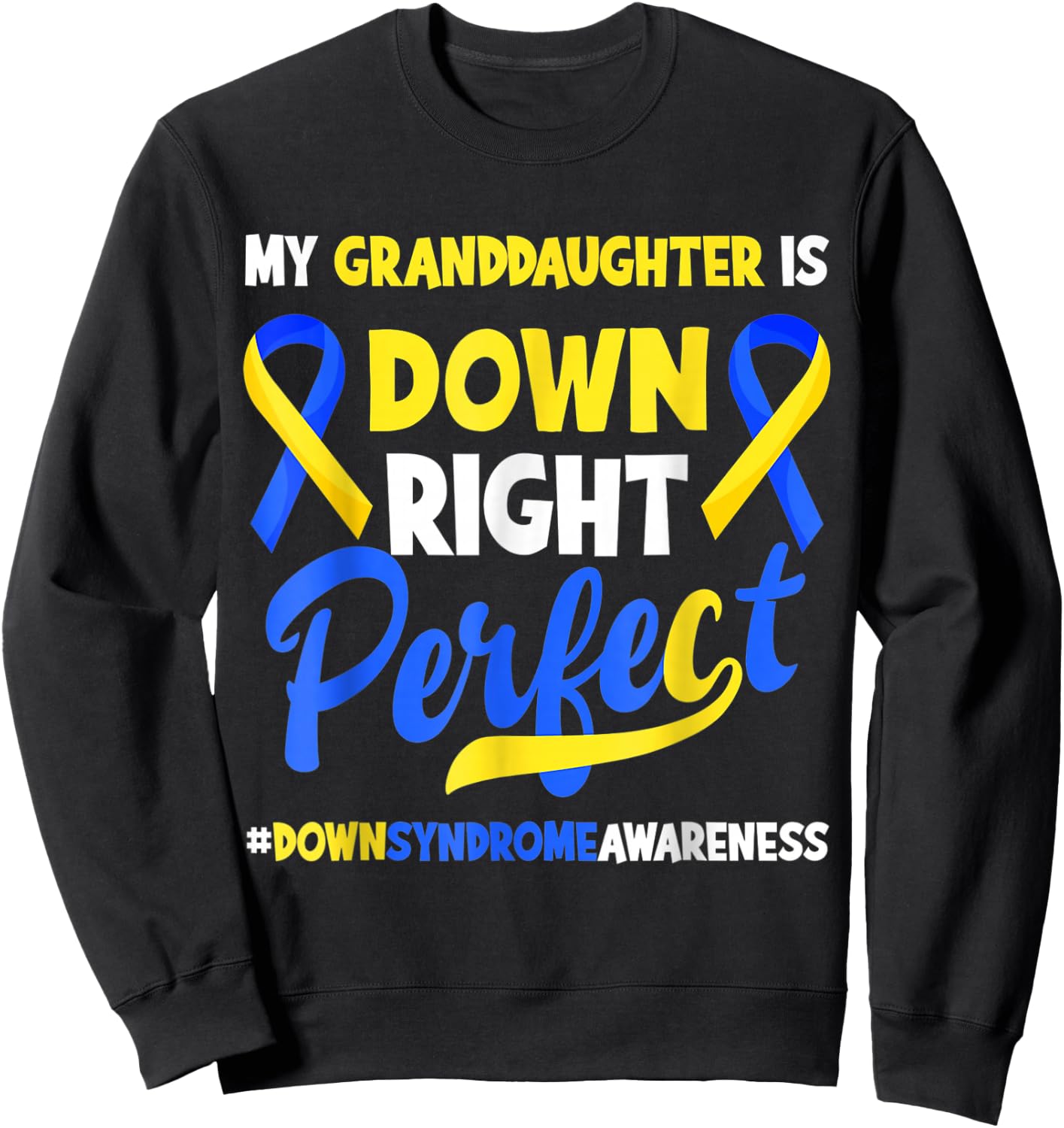 Granddaughter Is Down Right Perfect Down Syndrome Awareness Sweatshirt - Sweatshirt | Black
