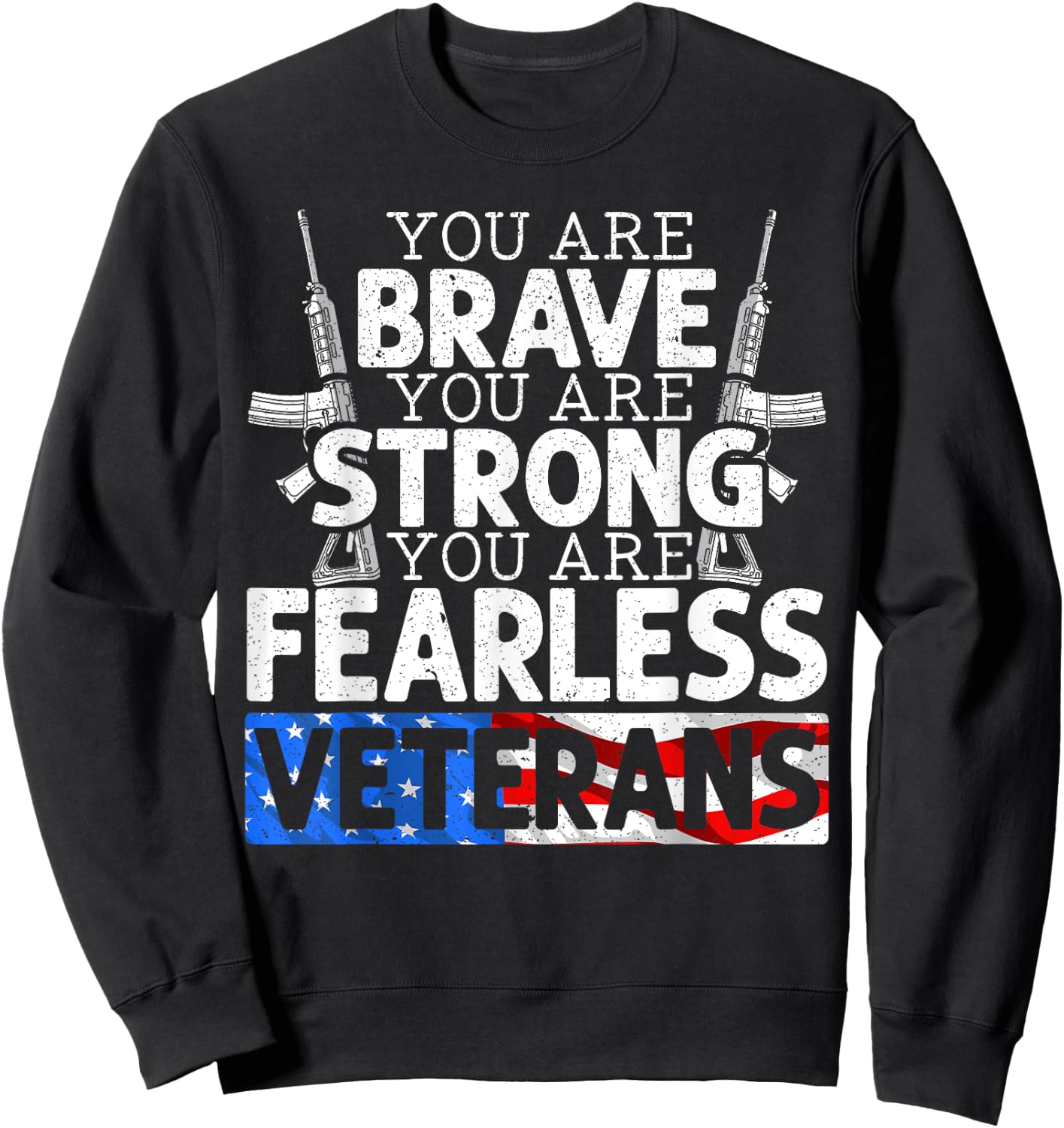 You Are Brave You Are Strong You Are Fearless Veterans Sweatshirt - Sweatshirt | Black