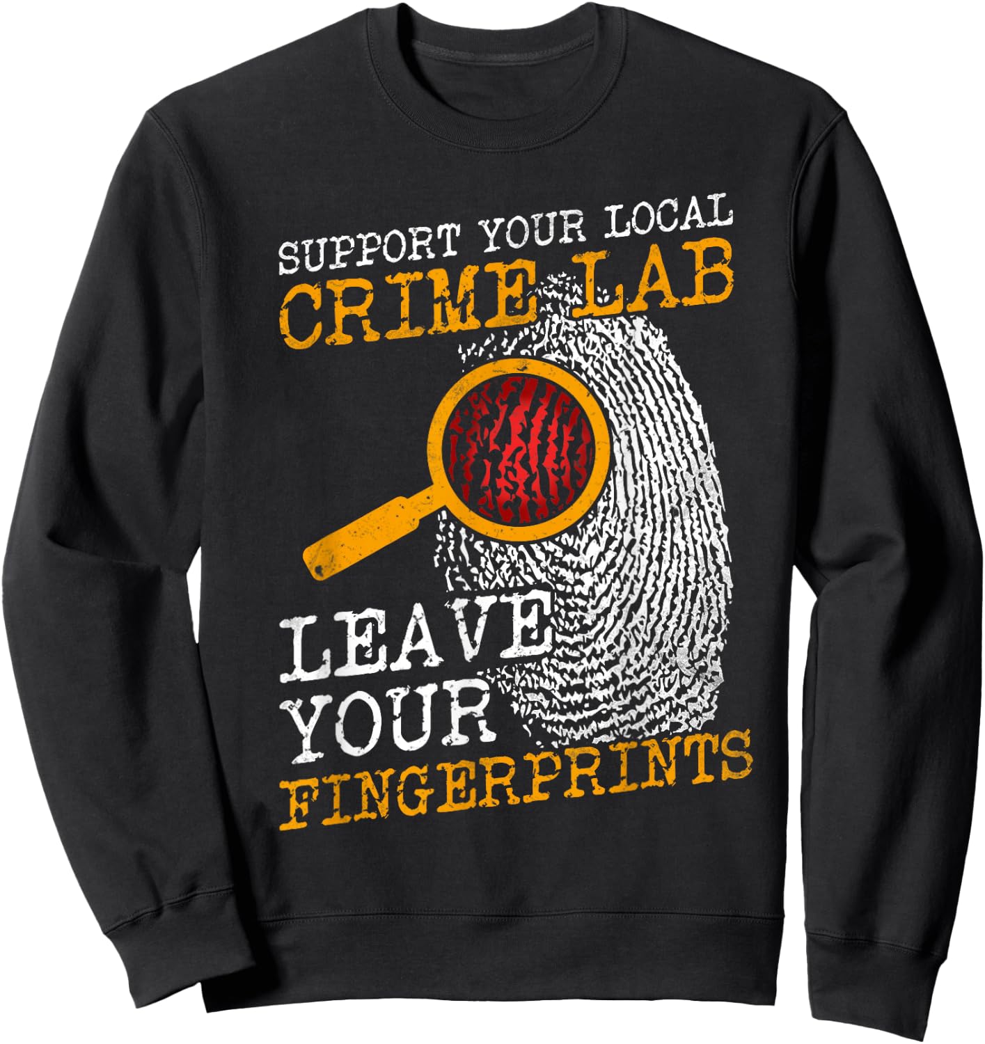 Support Your Local Crime Lab Forensics Criminologists Sweatshirt - Sweatshirt | Black