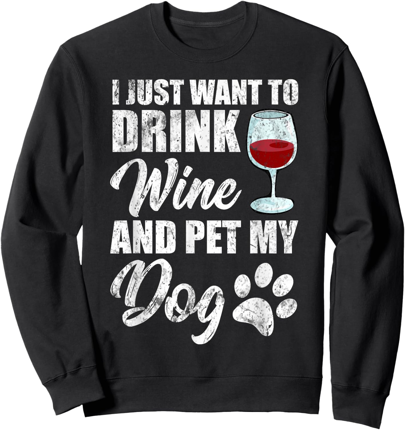 I Just Want To Drink Wine and Pet My Dog Funny Sweatshirt - Sweatshirt | Black