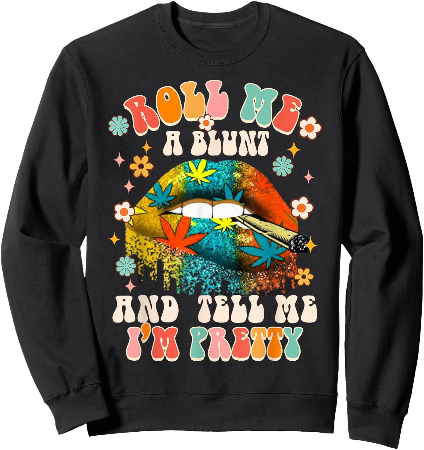 Rolls Me A Blunt & Tell Me I'm Pretty Cannabis Weed Stoner Sweatshirt - Sweatshirt | Black