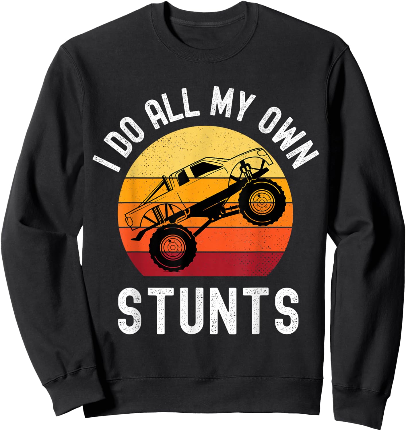 I Do All My Own Stunts Monster Truck Kids Toddler 5T 4T 3T Sweatshirt - Sweatshirt | Black