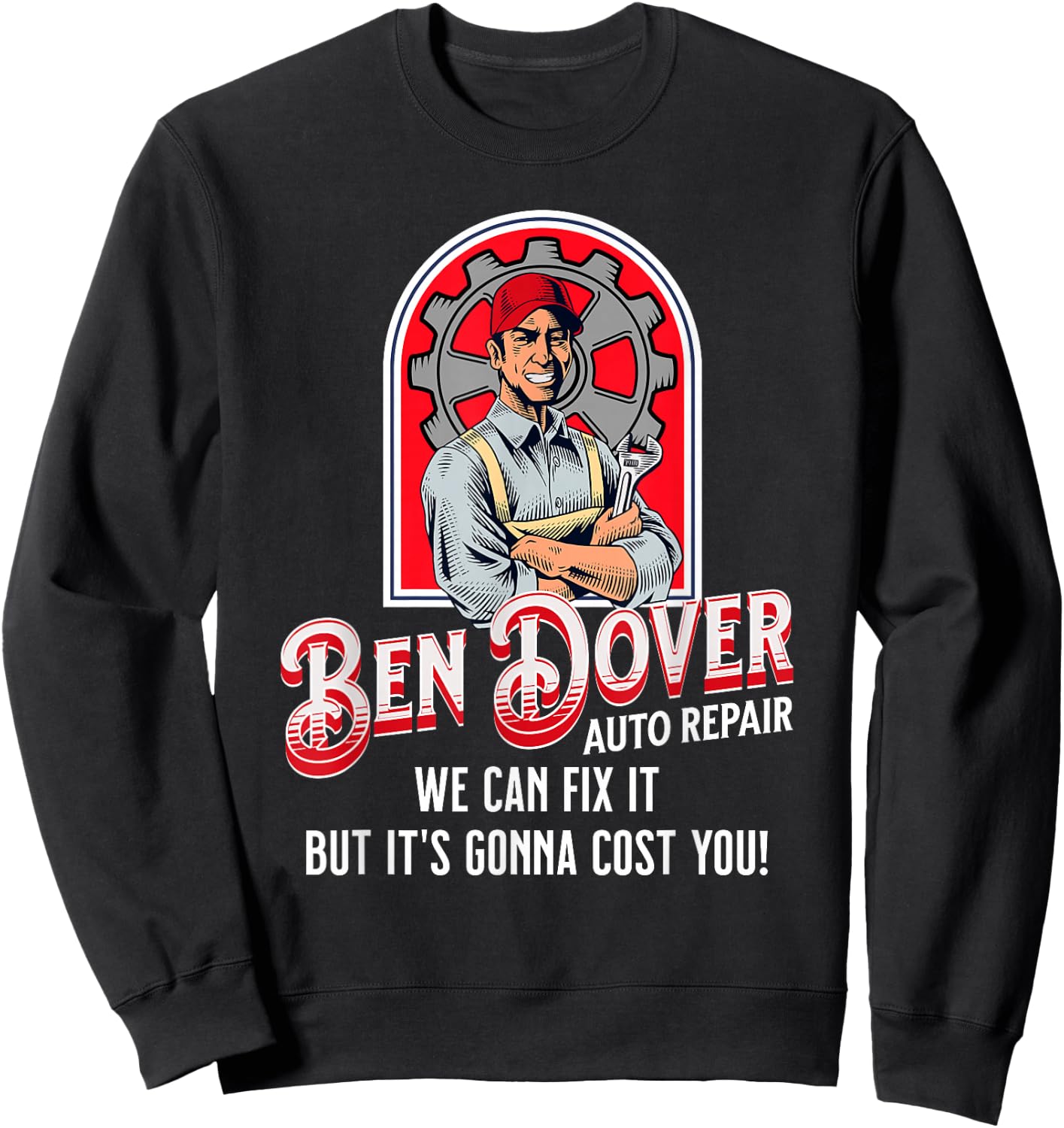Ben Dover Auto Repair Its Gonna Cost You Funny Adult Humor Sweatshirt - Sweatshirt | Black